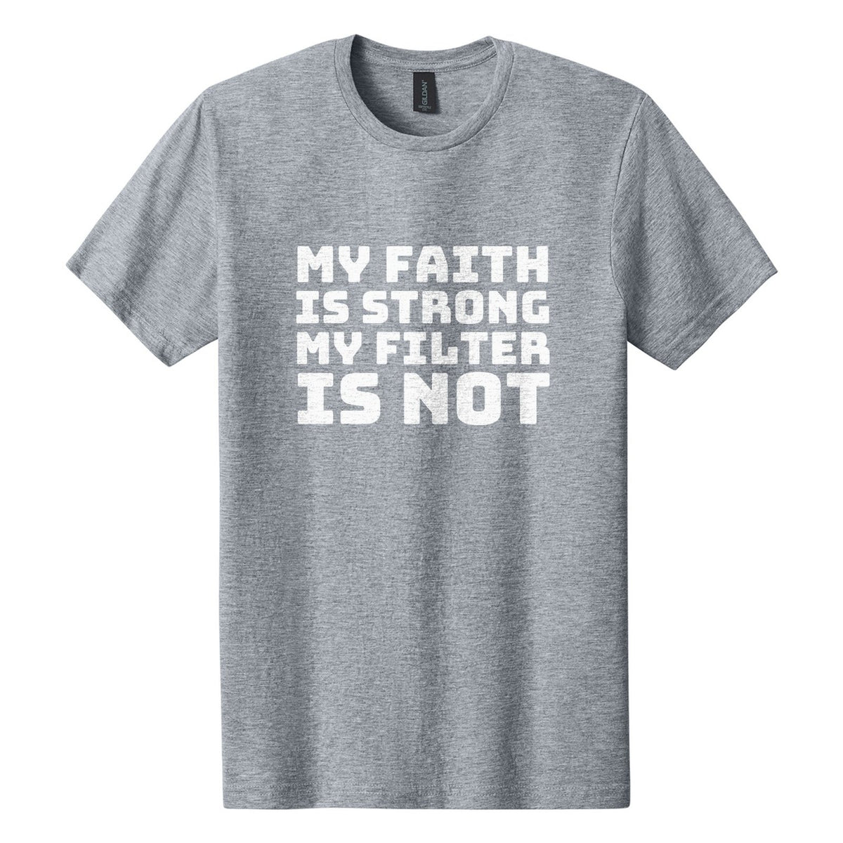 My Faith Is Strong. My Filter Is Not tee in Ring Spun Sport Grey, Bungee font, White ink