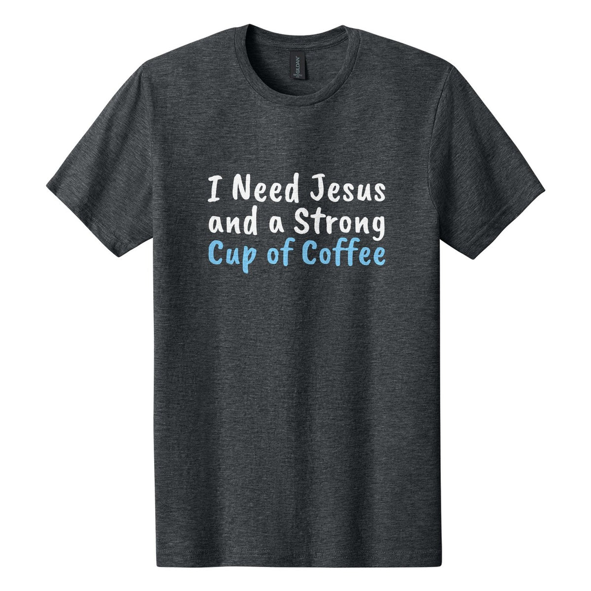 I Need Jesus and a Strong Cup of Coffee tee in Dark Heather, Caveat Brush font, White + Sky Blue ink