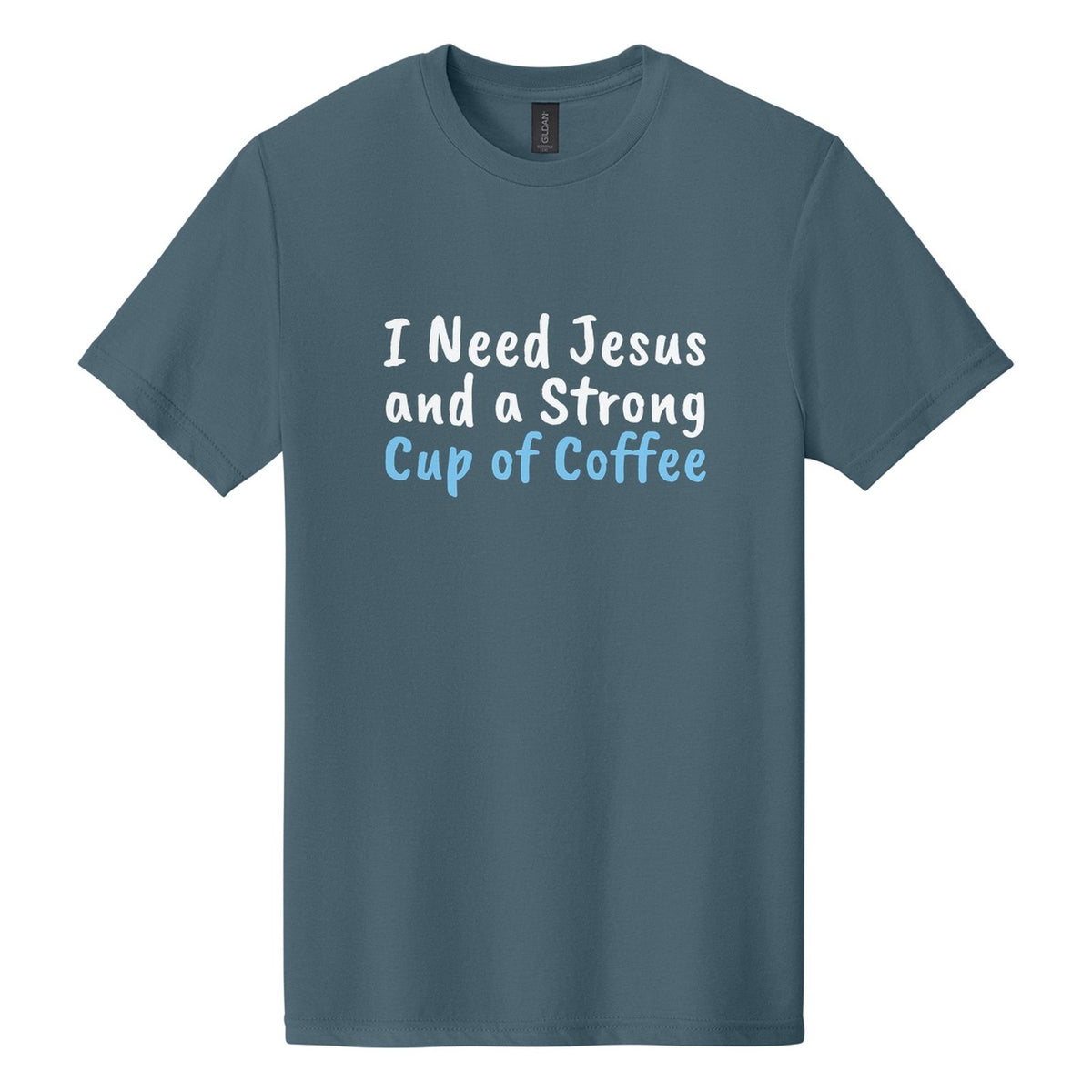 I Need Jesus and a Strong Cup of Coffee tee in Steel Blue, Caveat Brush font, White + Sky Blue ink