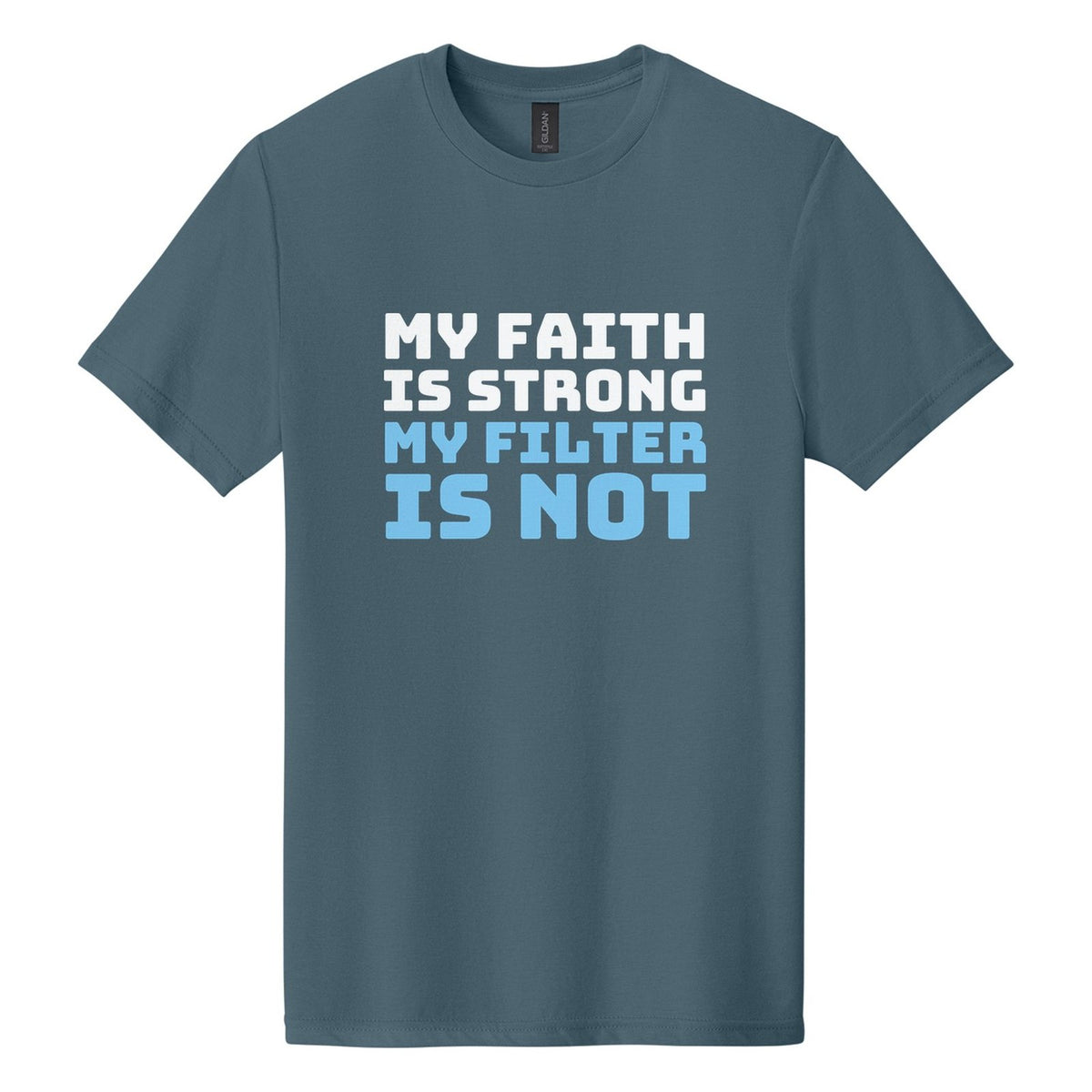 My Faith Is Strong. My Filter Is Not tee in Steel Blue, Bungee font, White + Sky Blue ink