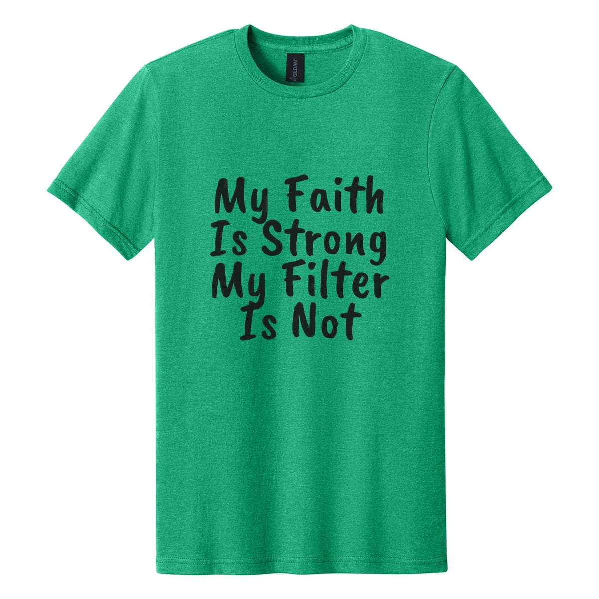 My Faith Is Strong. My Filter Is Not tee in Kelly Mist, Caveat Brush font, Black ink