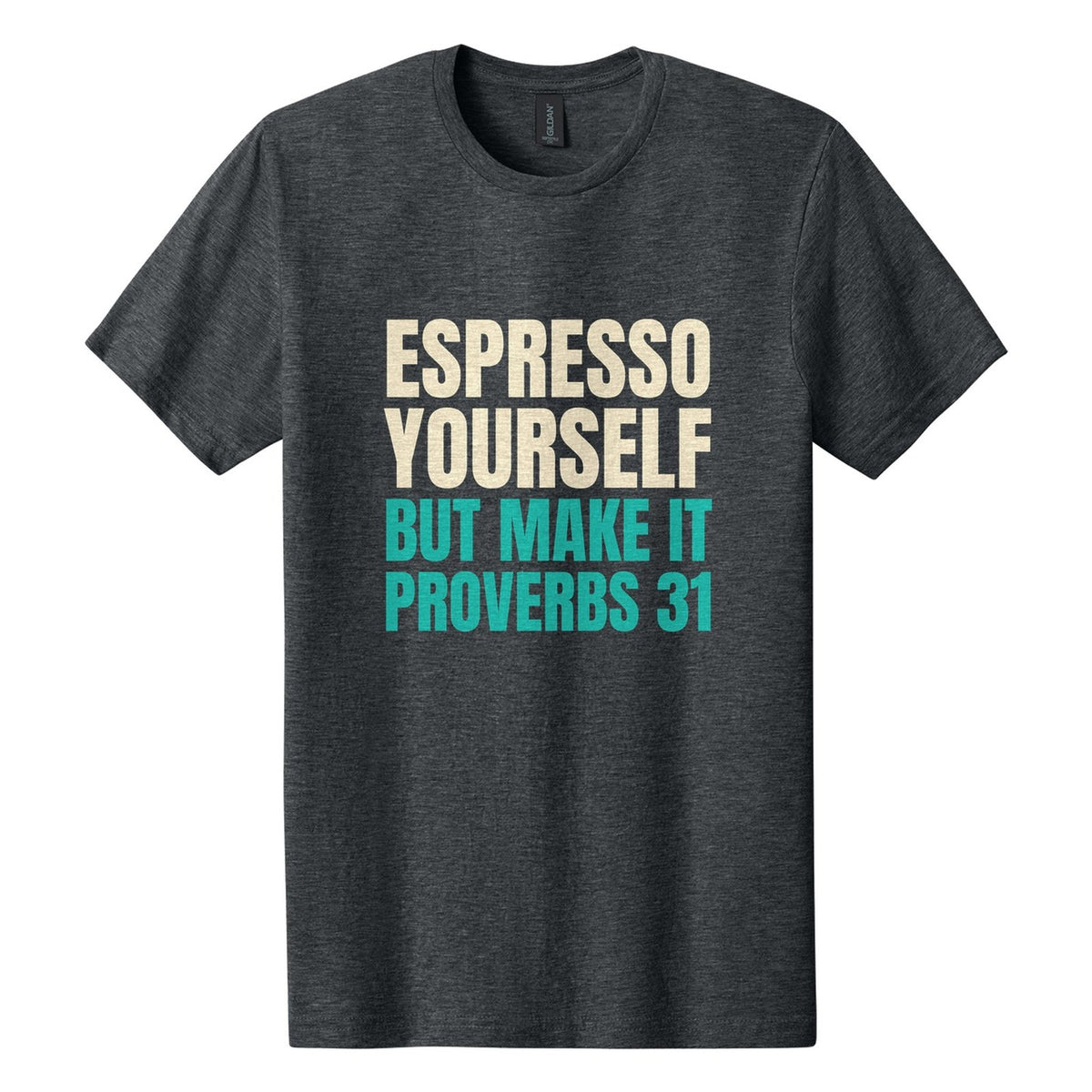 Espresso Yourself. But Make It Proverbs 31 tee in Dark Heather, Anton font, Cream + Teal ink