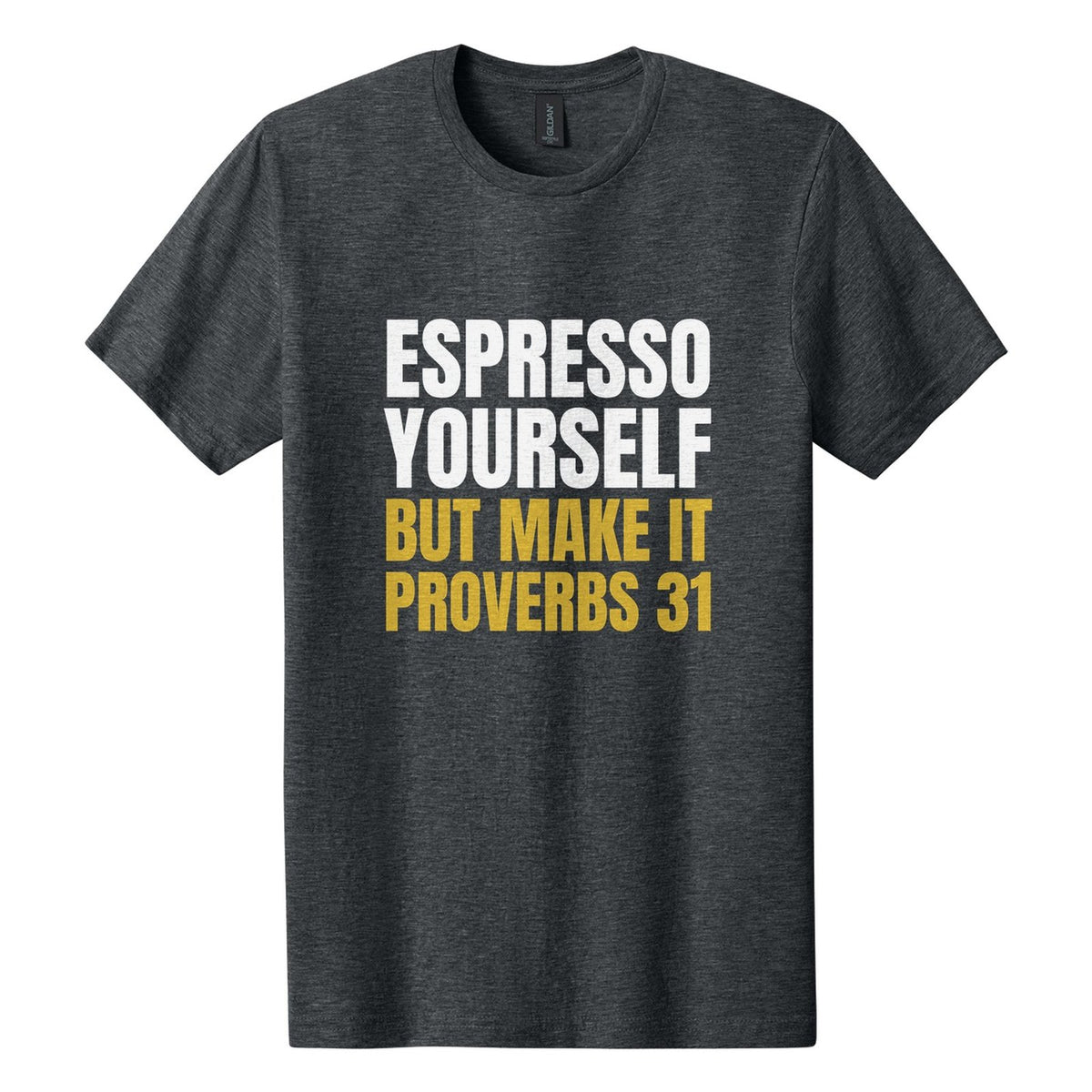 Espresso Yourself. But Make It Proverbs 31 tee in Dark Heather, Anton font, White + Metallic Gold ink