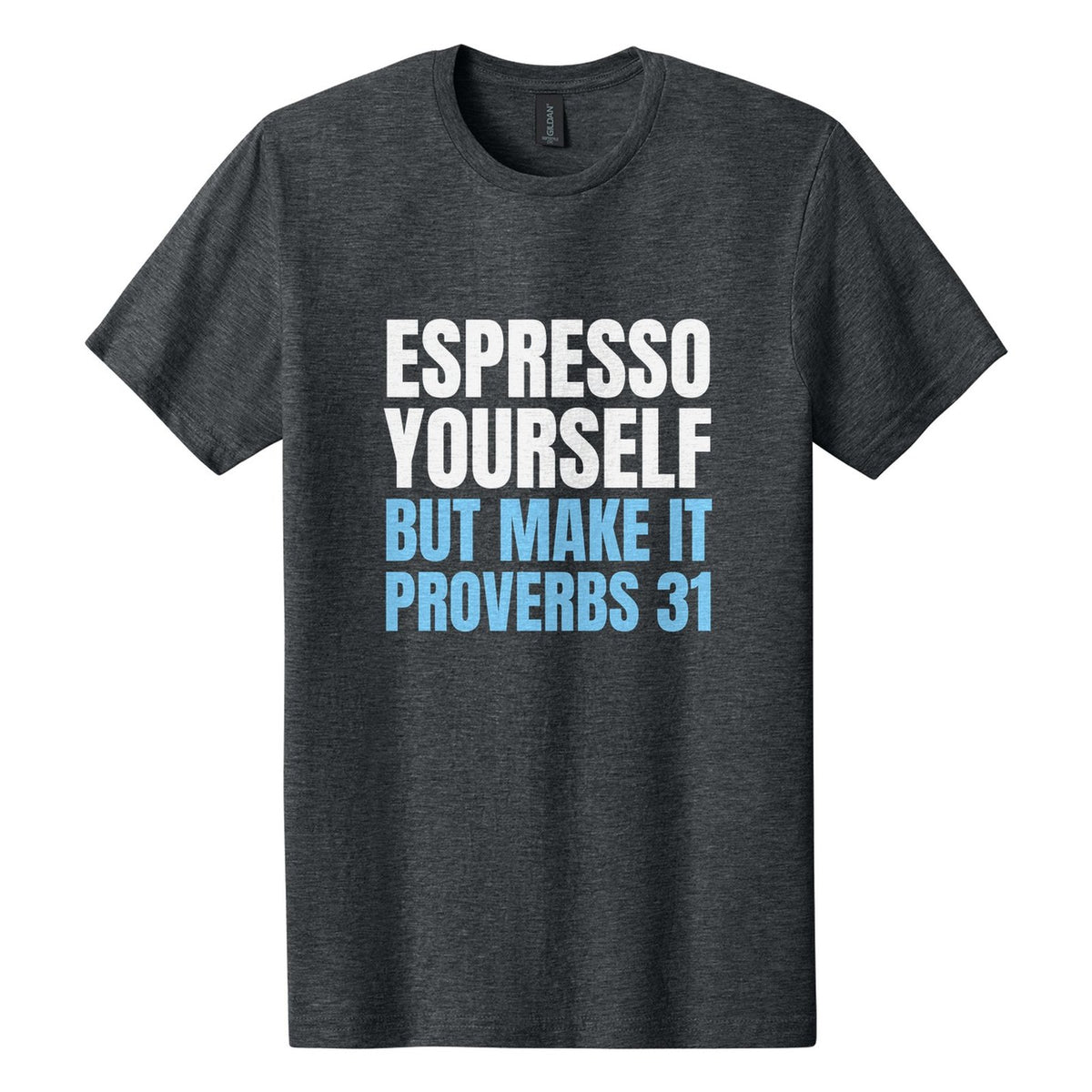 Espresso Yourself. But Make It Proverbs 31 tee in Dark Heather, Anton font, White + Sky Blue ink