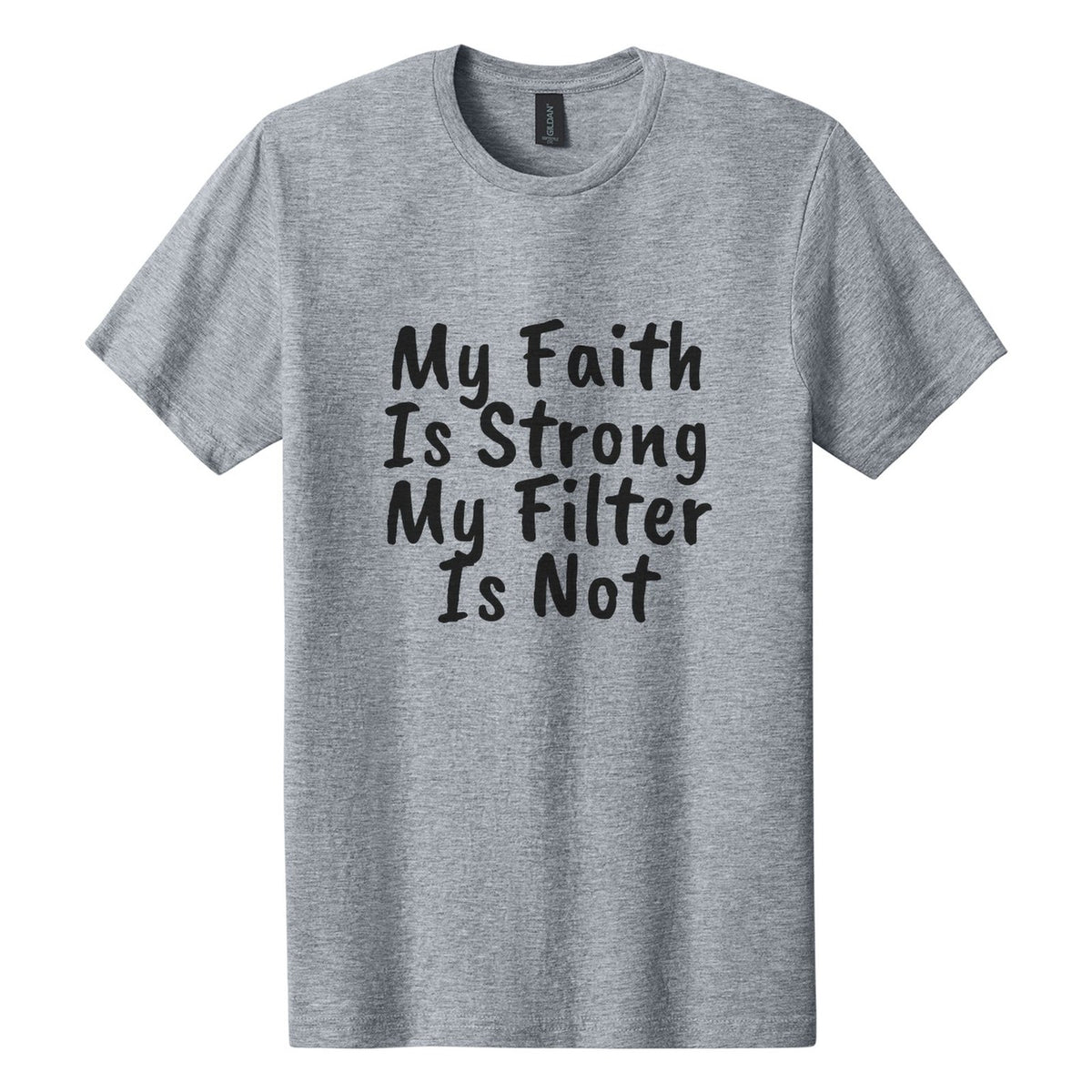 My Faith Is Strong. My Filter Is Not tee in Ring Spun Sport Grey, Caveat Brush font, Black ink