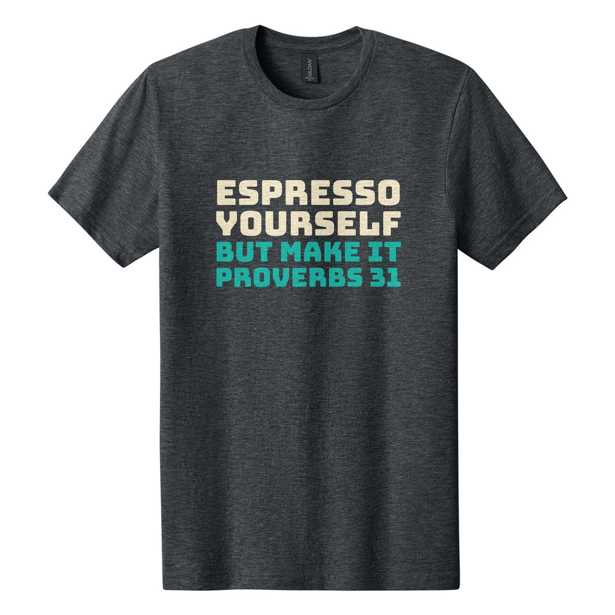 Espresso Yourself. But Make It Proverbs 31 tee in Dark Heather, Bungee font, Cream + Teal ink
