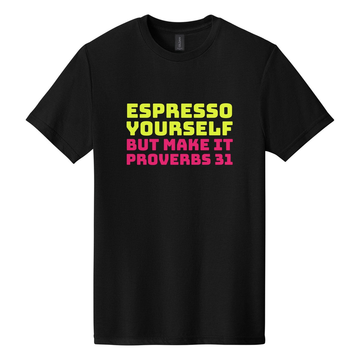 Espresso Yourself. But Make It Proverbs 31 tee in Pitch Black, Bungee font, Neon Yellow + Hot Pink ink