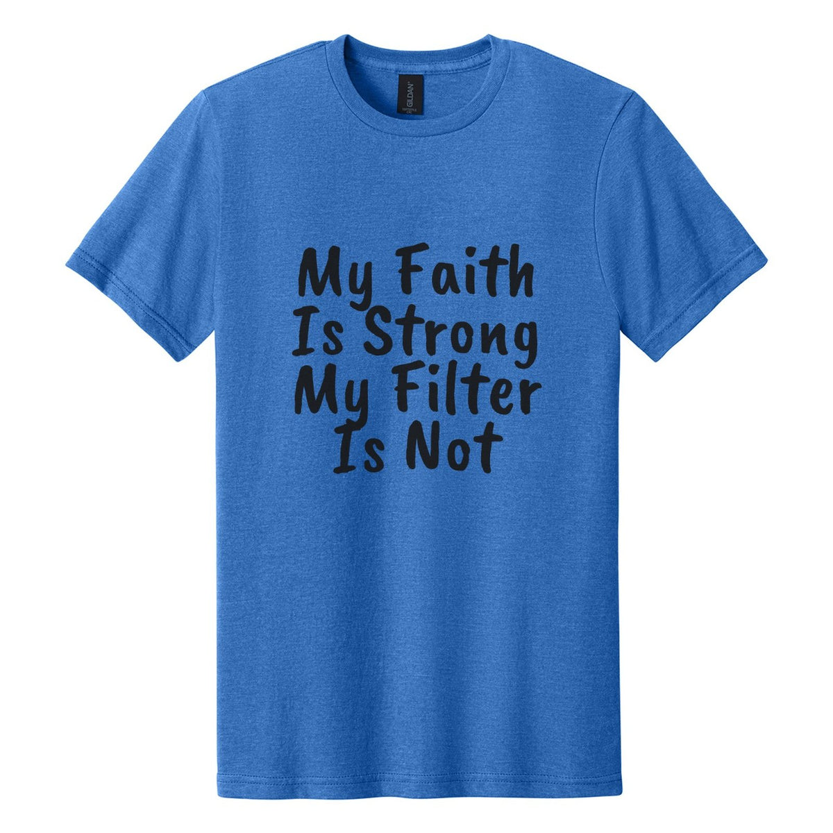 My Faith Is Strong. My Filter Is Not tee in Royal Mist, Caveat Brush font, Black ink