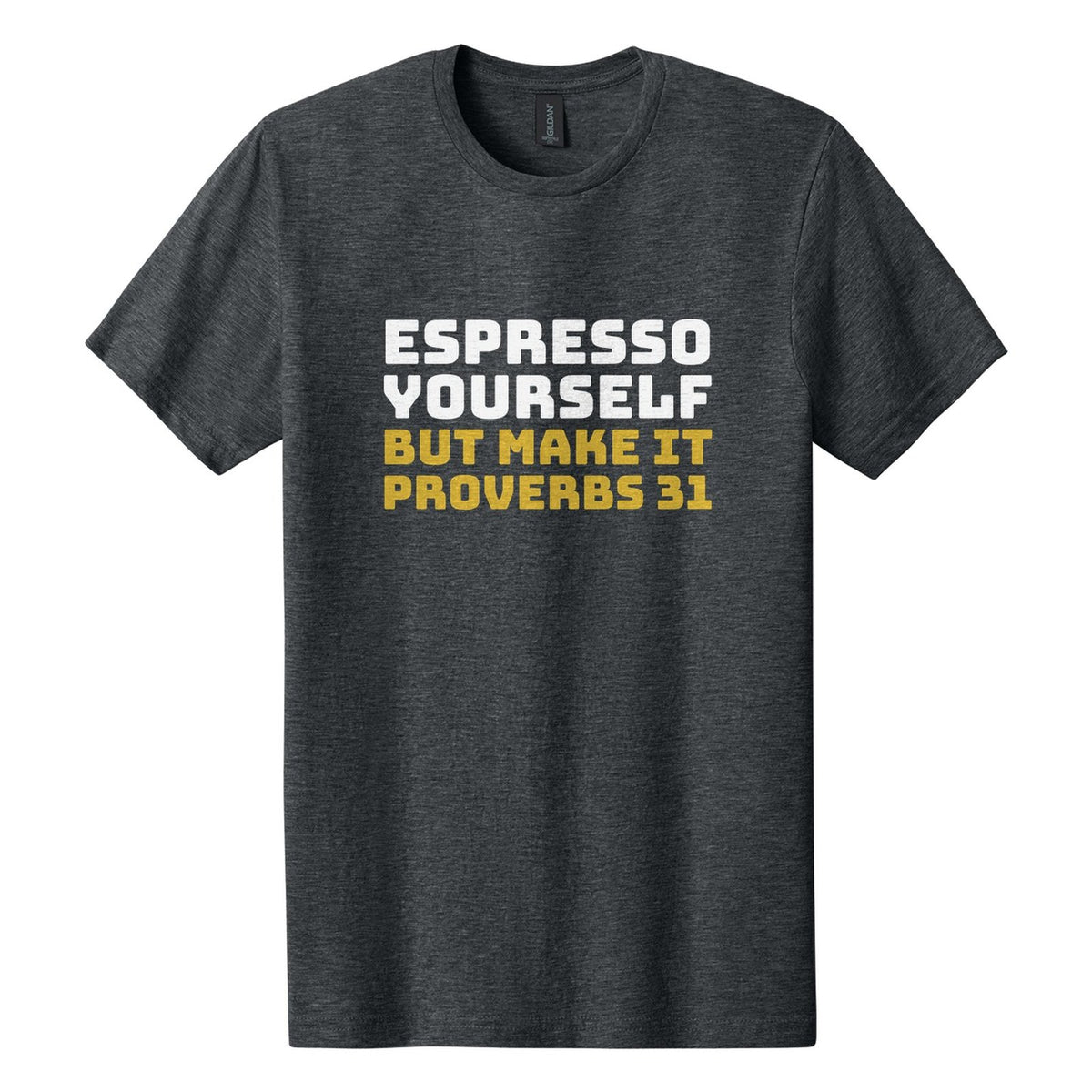 Espresso Yourself. But Make It Proverbs 31 tee in Dark Heather, Bungee font, White + Metallic Gold ink