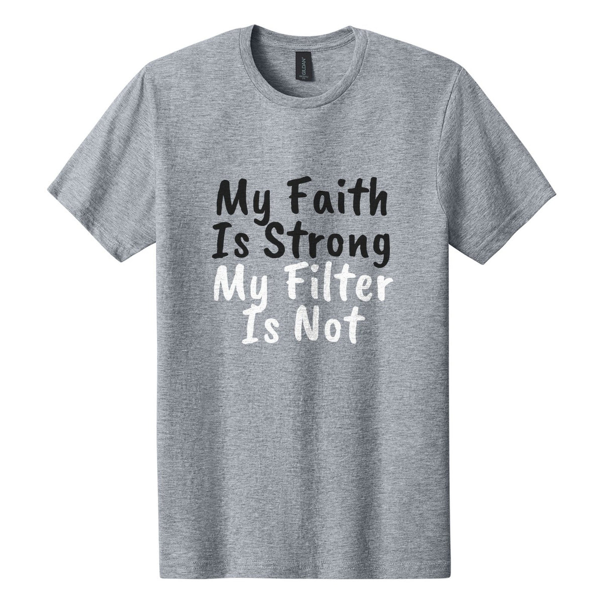 My Faith Is Strong. My Filter Is Not tee in Ring Spun Sport Grey, Caveat Brush font, Black + White ink