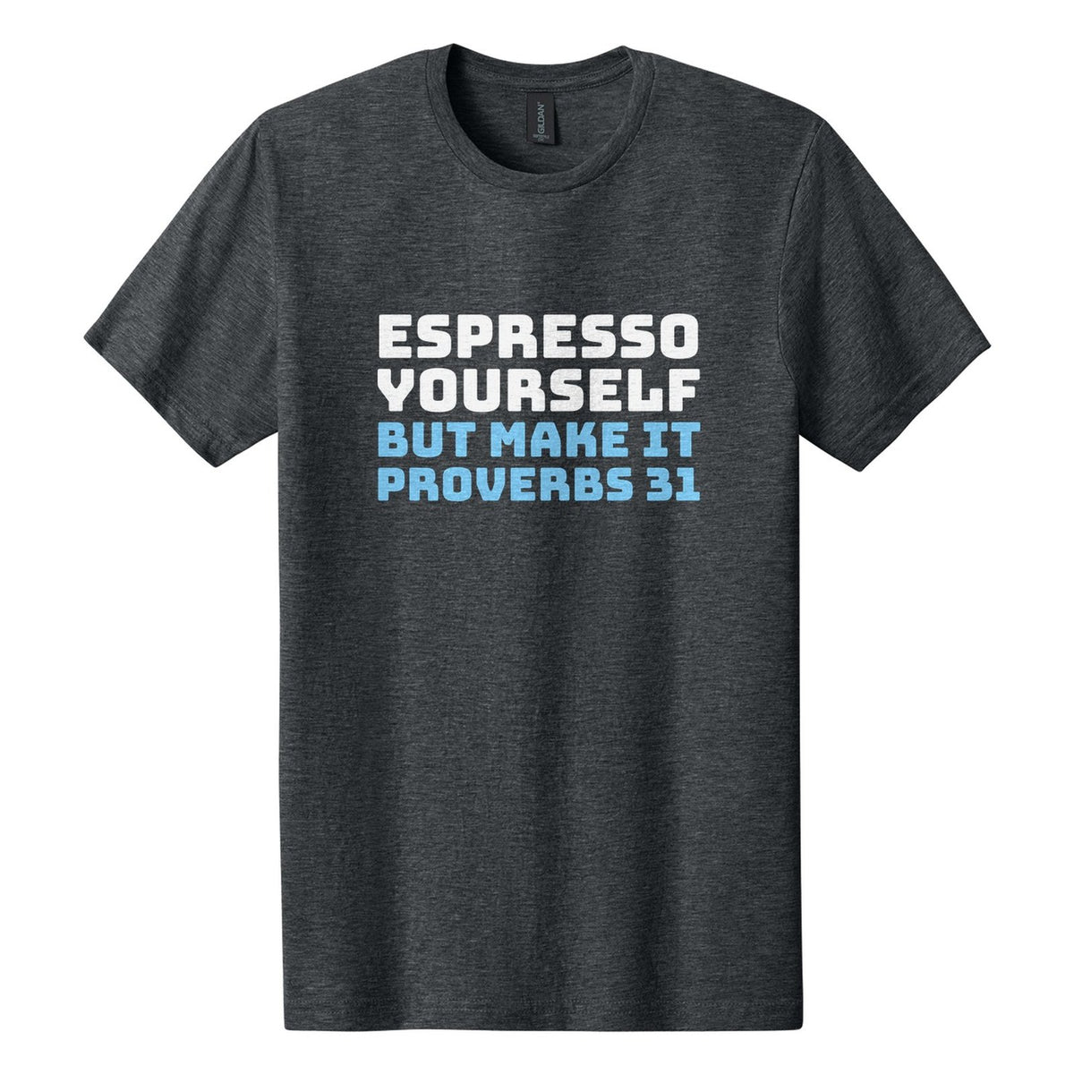 Espresso Yourself. But Make It Proverbs 31 tee in Dark Heather, Bungee font, White + Sky Blue ink