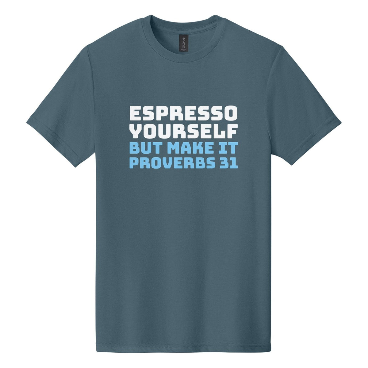 Espresso Yourself. But Make It Proverbs 31 tee in Steel Blue, Bungee font, White + Sky Blue ink