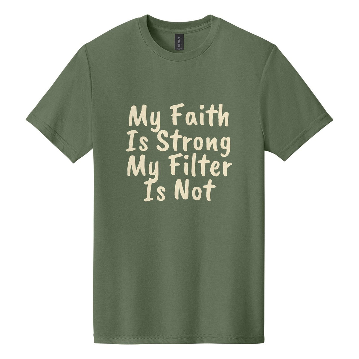 My Faith Is Strong. My Filter Is Not tee in Cactus, Caveat Brush font, Cream ink
