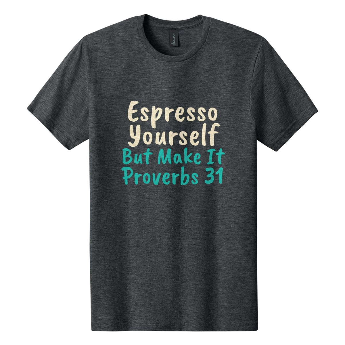 Espresso Yourself. But Make It Proverbs 31 tee in Dark Heather, Caveat Brush font, Cream + Teal ink