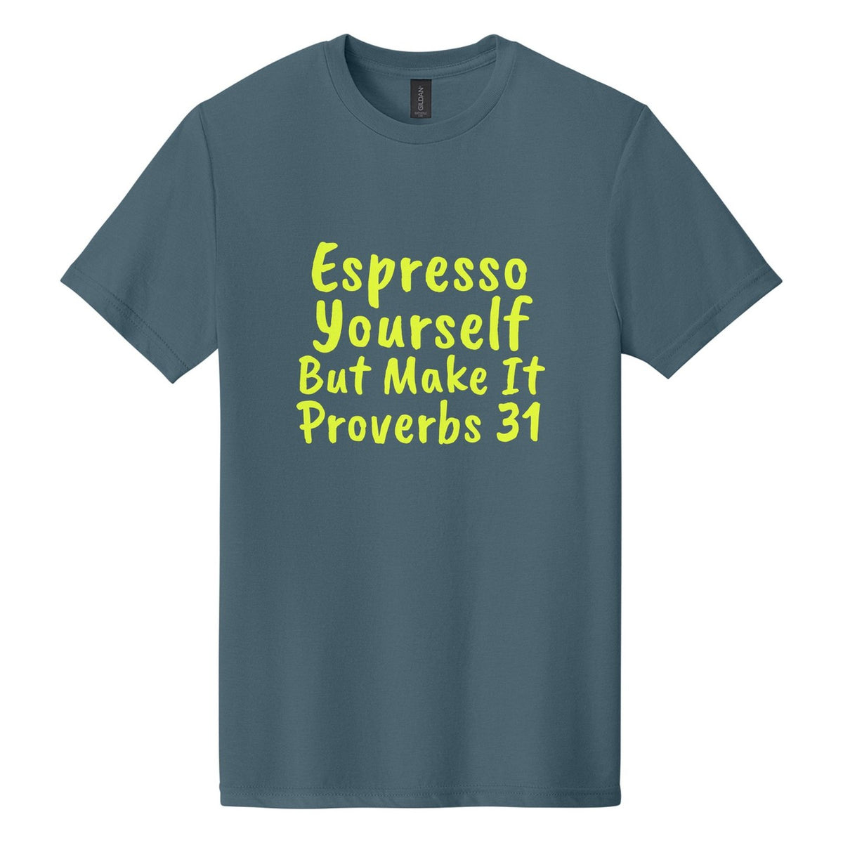 Espresso Yourself. But Make It Proverbs 31 tee in Steel Blue, Caveat Brush font, Neon Yellow ink