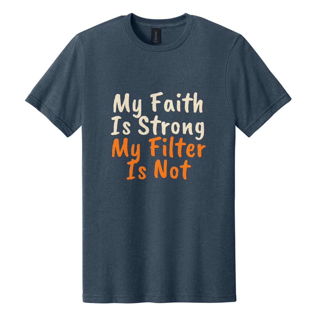 My Faith Is Strong. My Filter Is Not tee in Navy Mist, Caveat Brush font, Cream + Orange ink