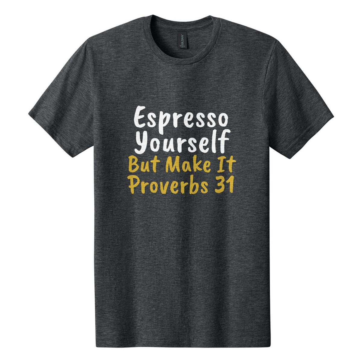 Espresso Yourself. But Make It Proverbs 31 tee in Dark Heather, Caveat Brush font, White + Metallic Gold ink