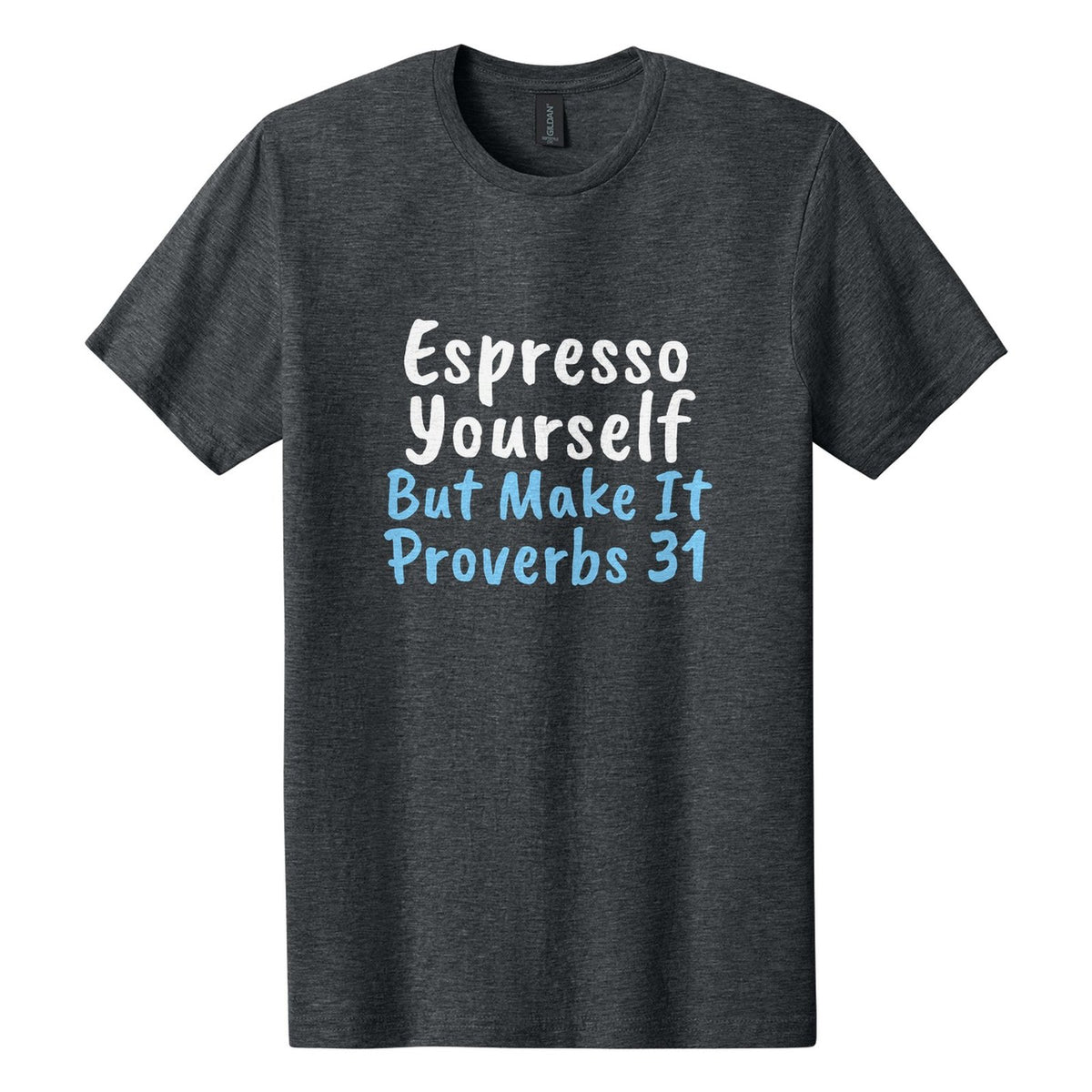 Espresso Yourself. But Make It Proverbs 31 tee in Dark Heather, Caveat Brush font, White + Sky Blue ink