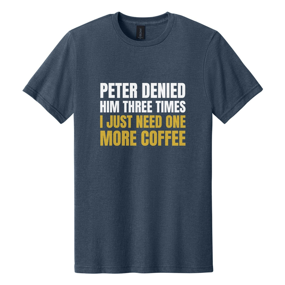Peter Denied Him Three Times. I Just Need One More Coffee tee in Navy Mist, Anton font, White + Metallic Gold ink