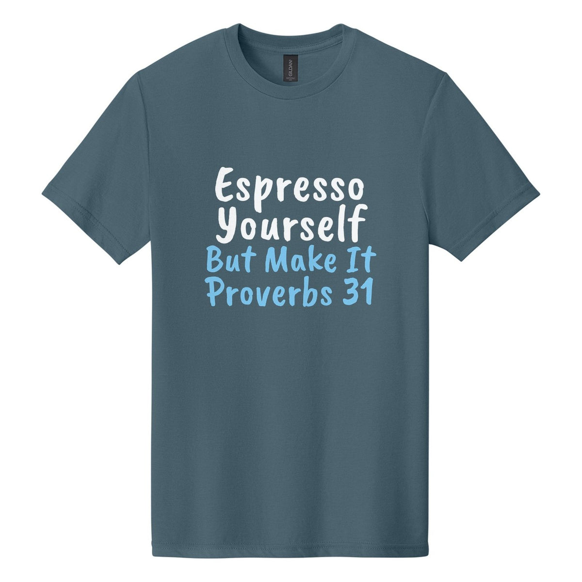 Espresso Yourself. But Make It Proverbs 31 tee in Steel Blue, Caveat Brush font, White + Sky Blue ink