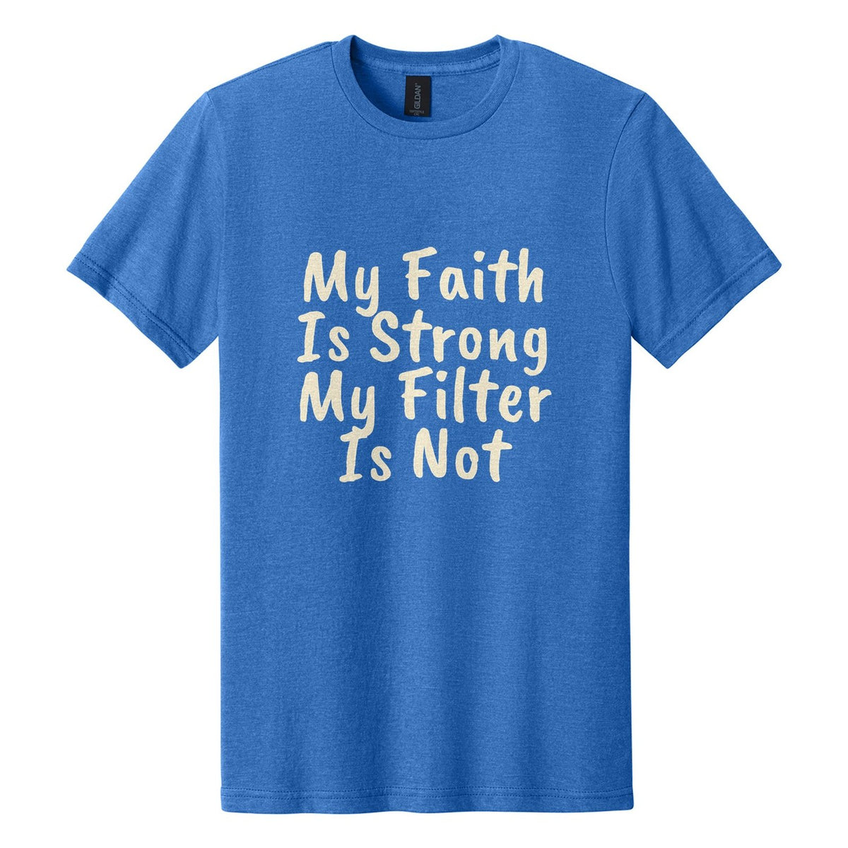 My Faith Is Strong. My Filter Is Not tee in Royal Mist, Caveat Brush font, Cream ink