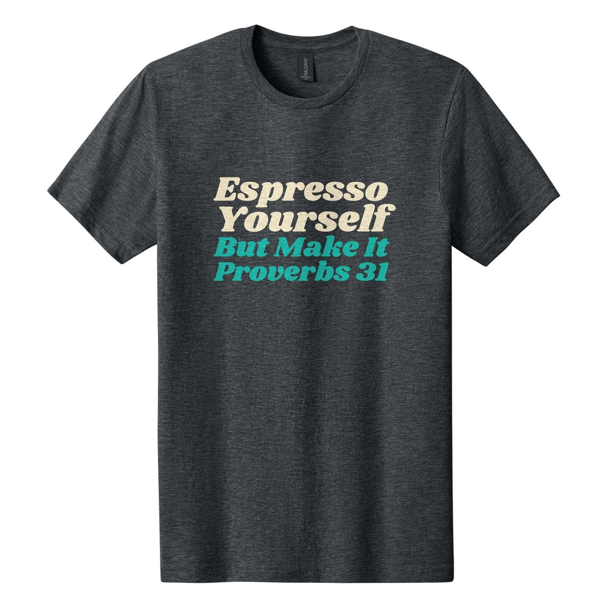 Espresso Yourself. But Make It Proverbs 31 tee in Dark Heather, Shrikhand font, Cream + Teal ink