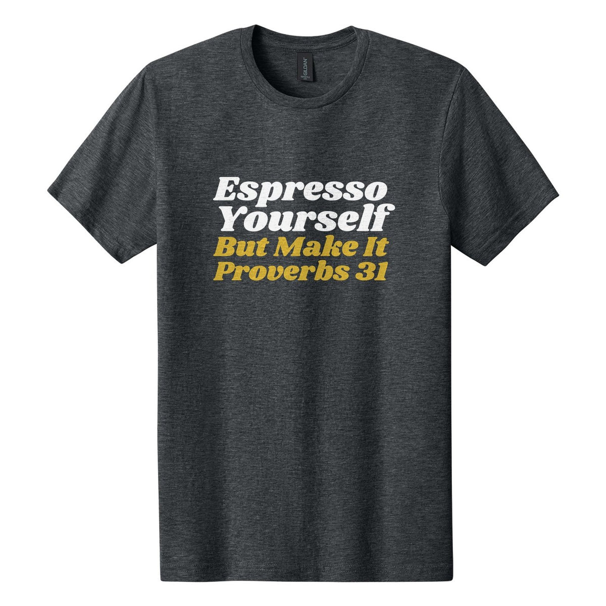 Espresso Yourself. But Make It Proverbs 31 tee in Dark Heather, Shrikhand font, White + Metallic Gold ink