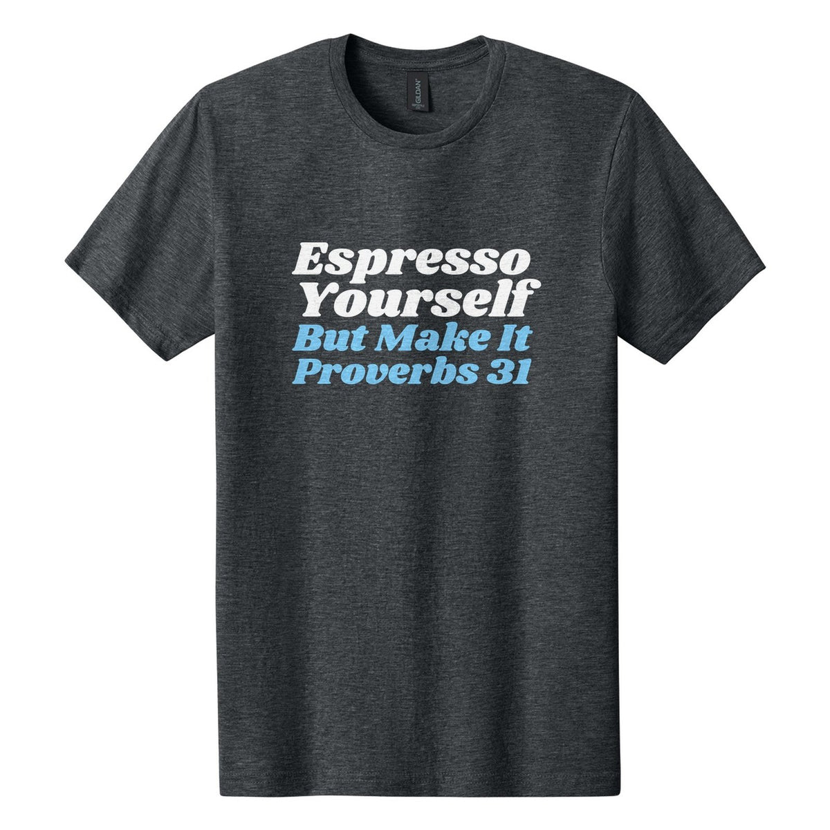 Espresso Yourself. But Make It Proverbs 31 tee in Dark Heather, Shrikhand font, White + Sky Blue ink