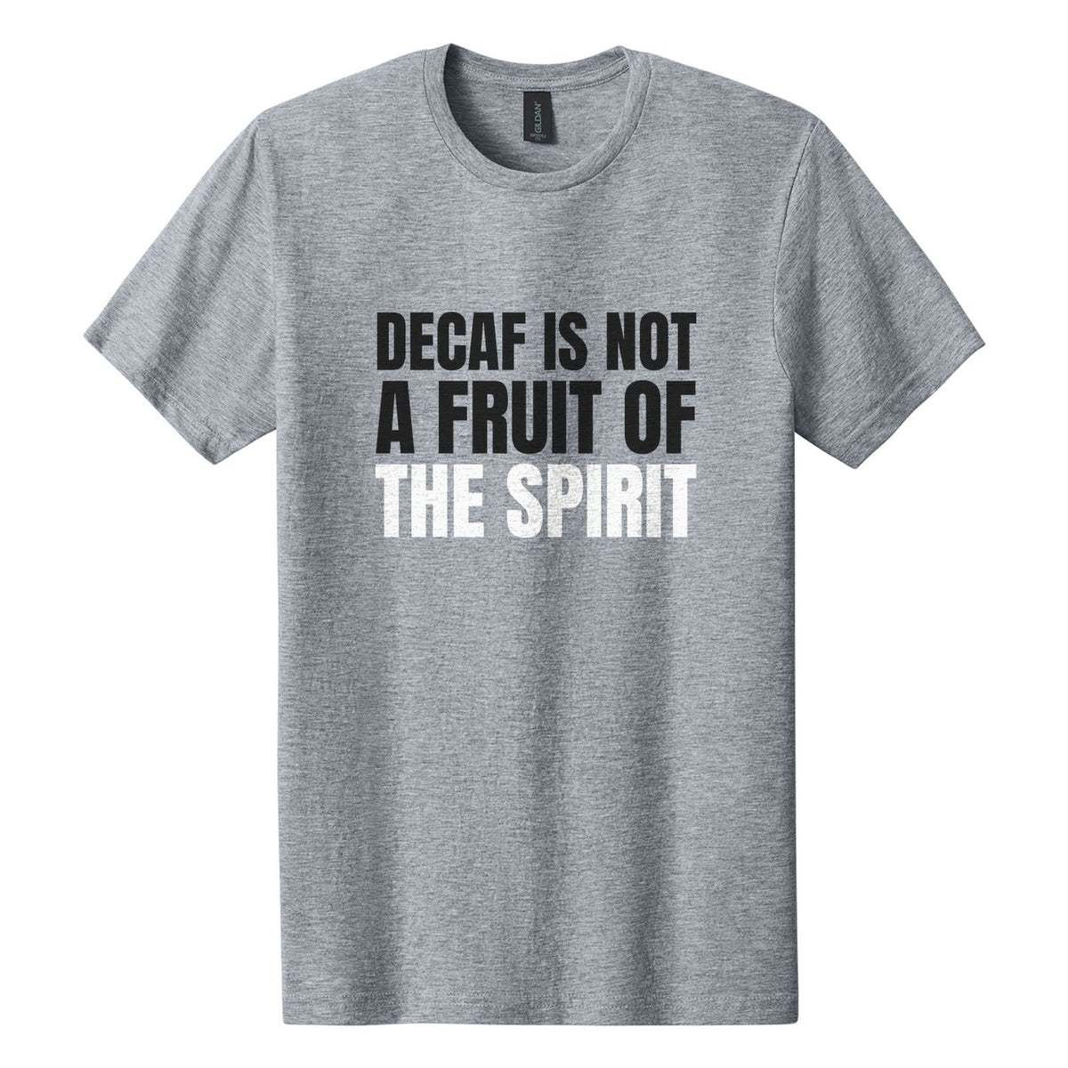 Decaf Is Not a Fruit of the Spirit tee in Ring Spun Sport Grey, Anton font, Black + White ink