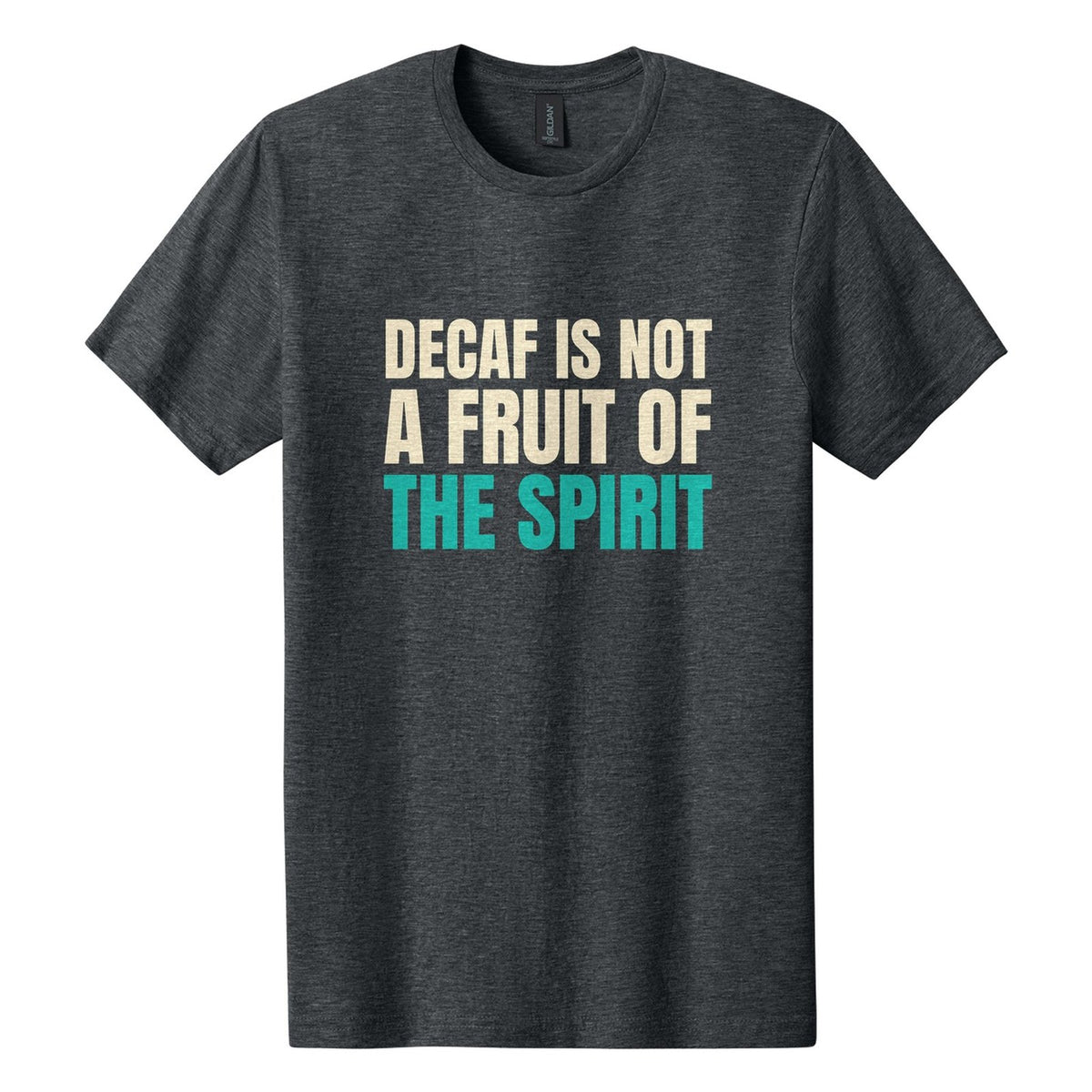 Decaf Is Not a Fruit of the Spirit tee in Dark Heather, Anton font, Cream + Teal ink