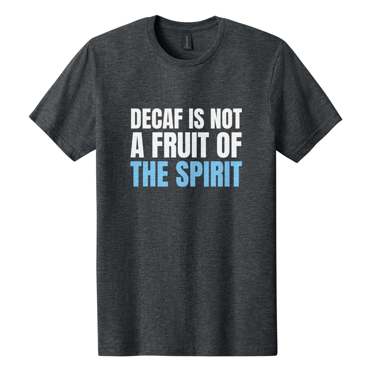 Decaf Is Not a Fruit of the Spirit tee in Dark Heather, Anton font, White + Sky Blue ink