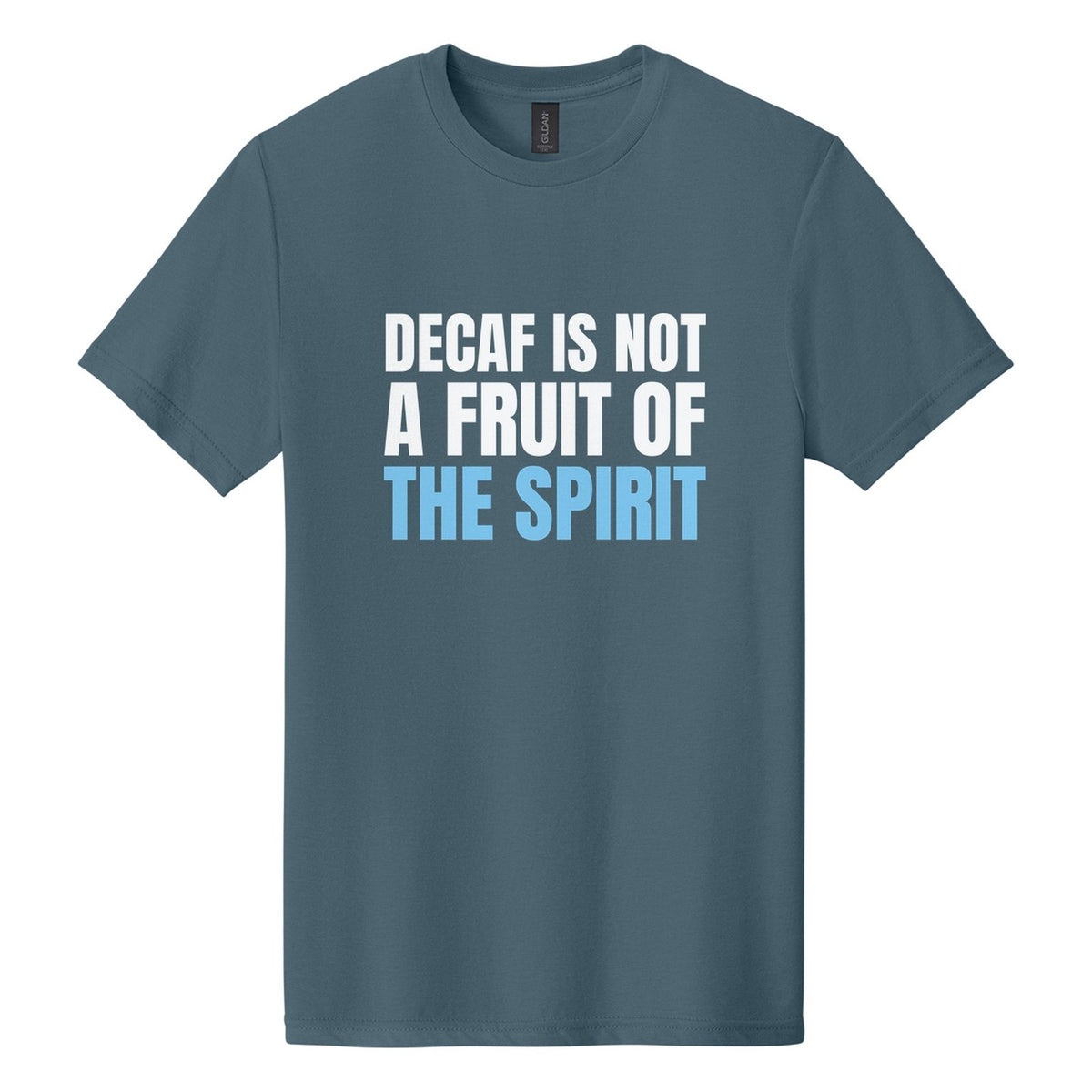 Decaf Is Not a Fruit of the Spirit tee in Steel Blue, Anton font, White + Sky Blue ink