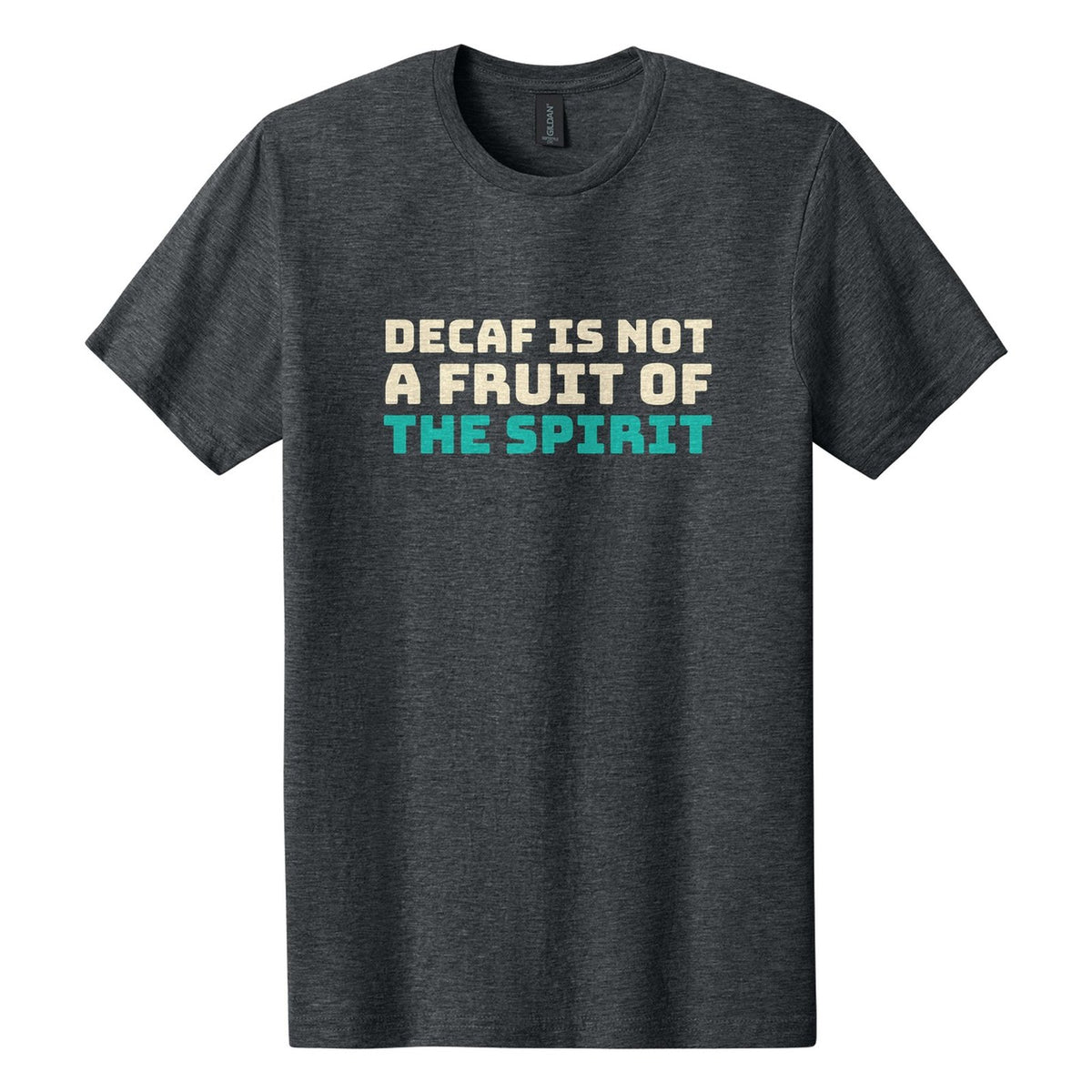 Decaf Is Not a Fruit of the Spirit tee in Dark Heather, Bungee font, Cream + Teal ink