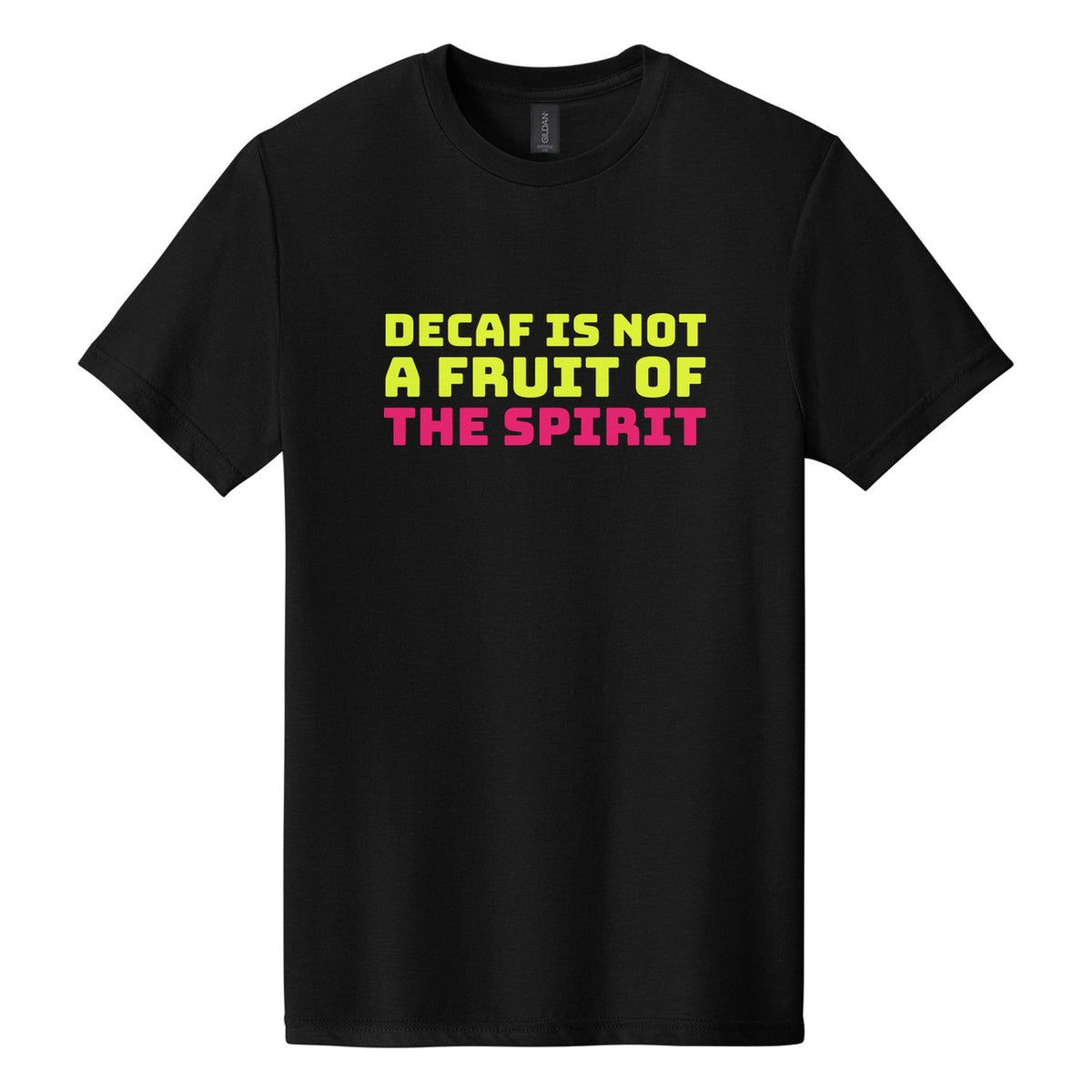 Decaf Is Not a Fruit of the Spirit tee in Pitch Black, Bungee font, Neon Yellow + Hot Pink ink