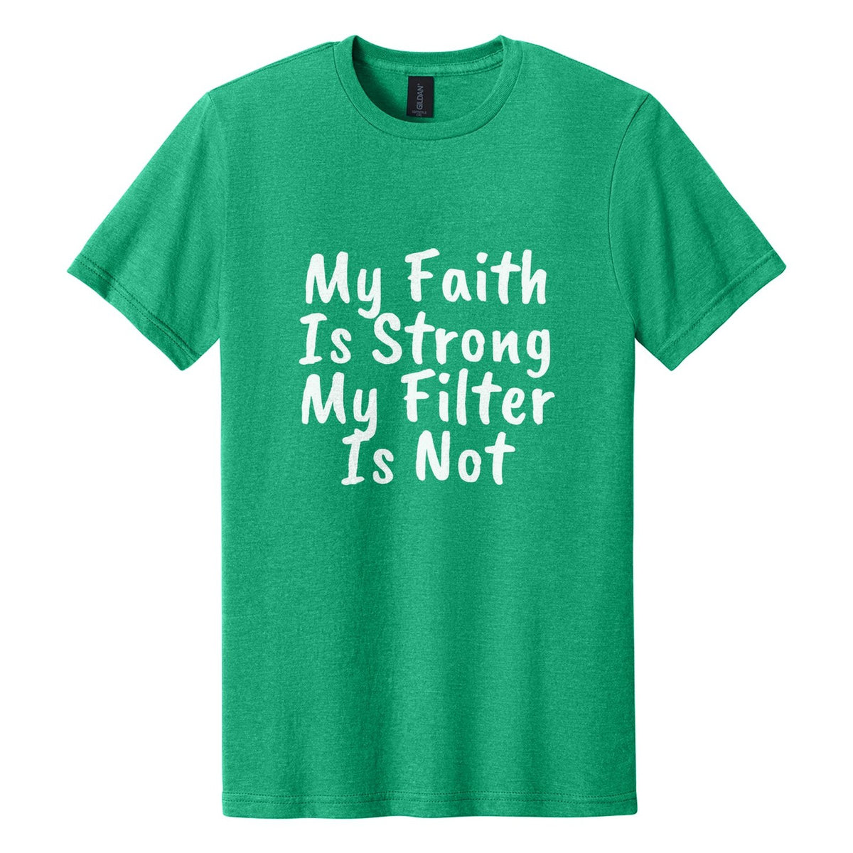 My Faith Is Strong. My Filter Is Not tee in Kelly Mist, Caveat Brush font, White ink