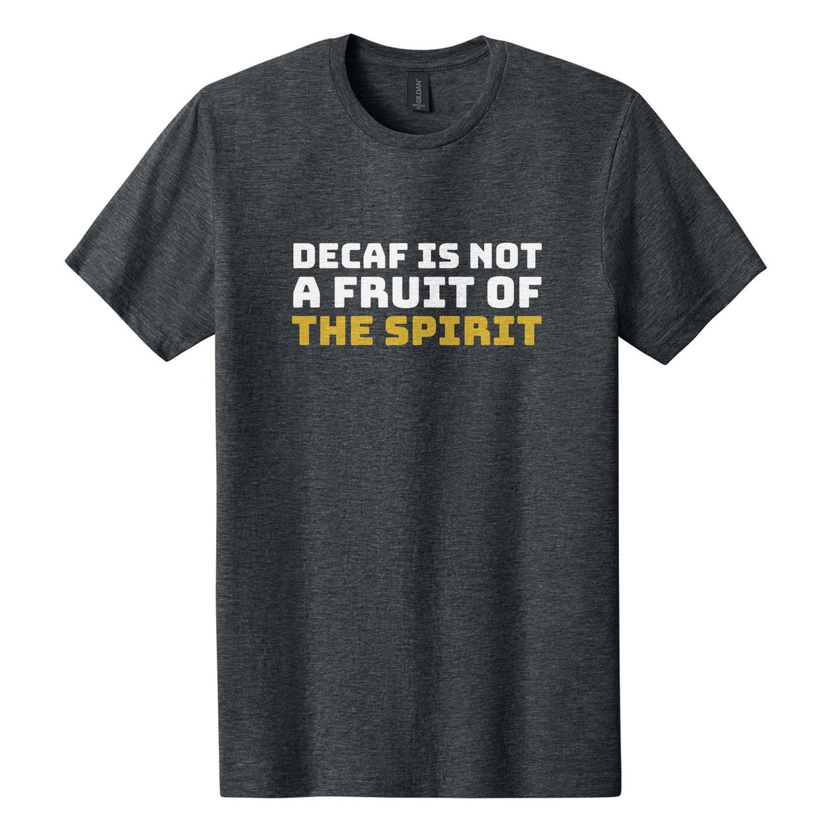 Decaf Is Not a Fruit of the Spirit tee in Dark Heather, Bungee font, White + Metallic Gold ink