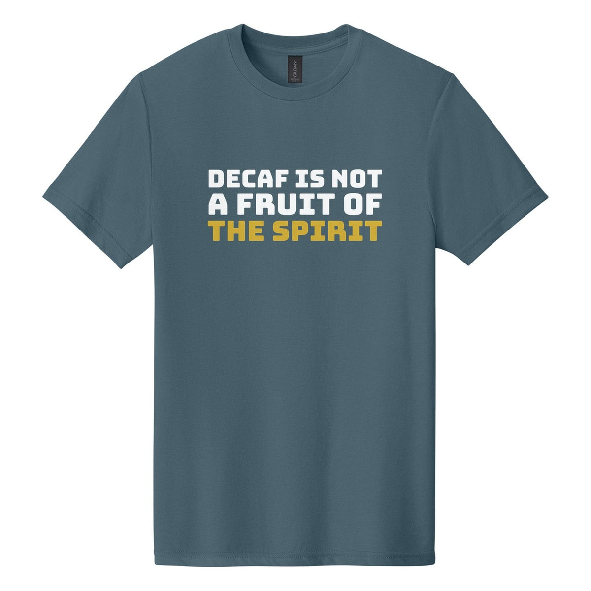 Decaf Is Not a Fruit of the Spirit tee in Steel Blue, Bungee font, White + Metallic Gold ink