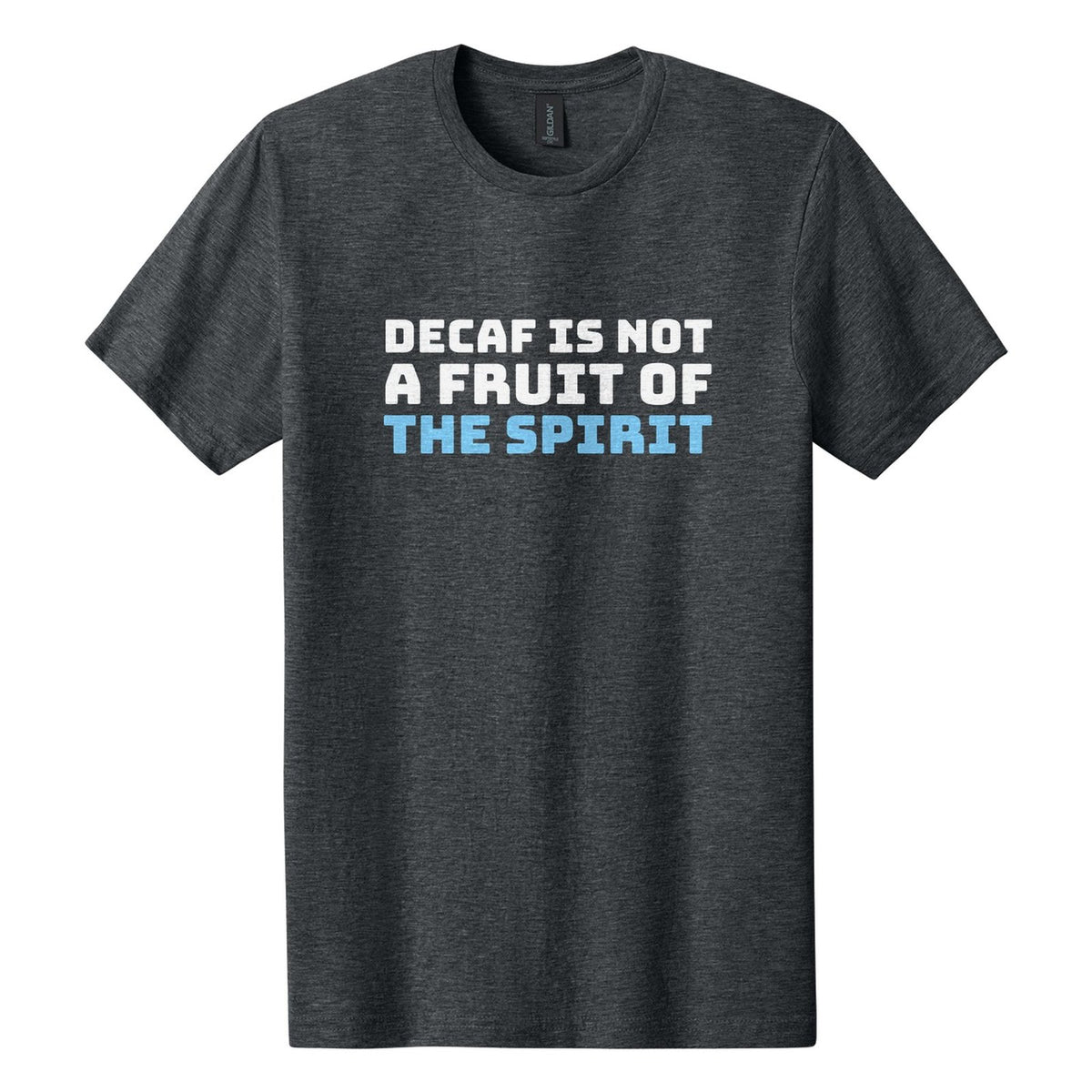 Decaf Is Not a Fruit of the Spirit tee in Dark Heather, Bungee font, White + Sky Blue ink