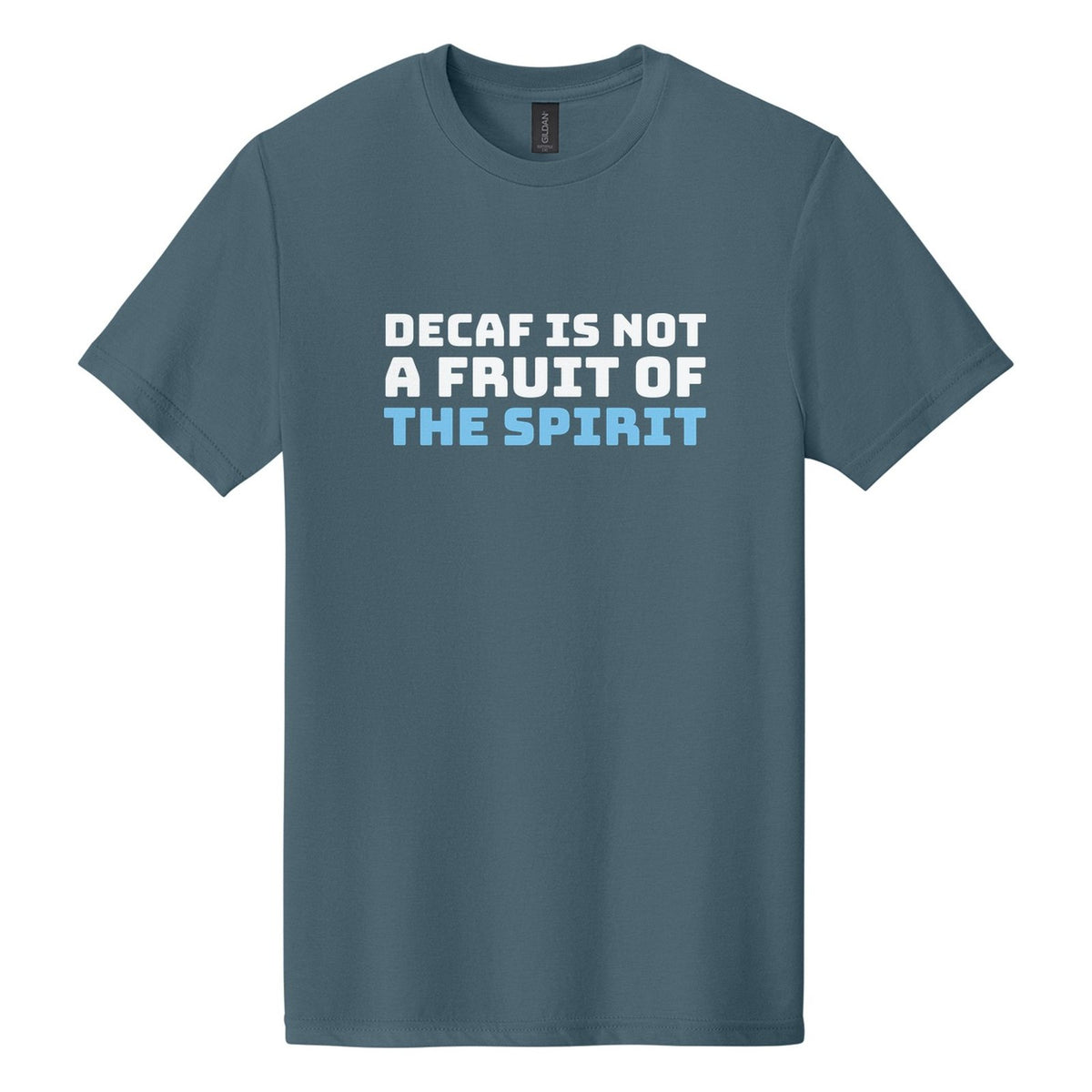 Decaf Is Not a Fruit of the Spirit tee in Steel Blue, Bungee font, White + Sky Blue ink