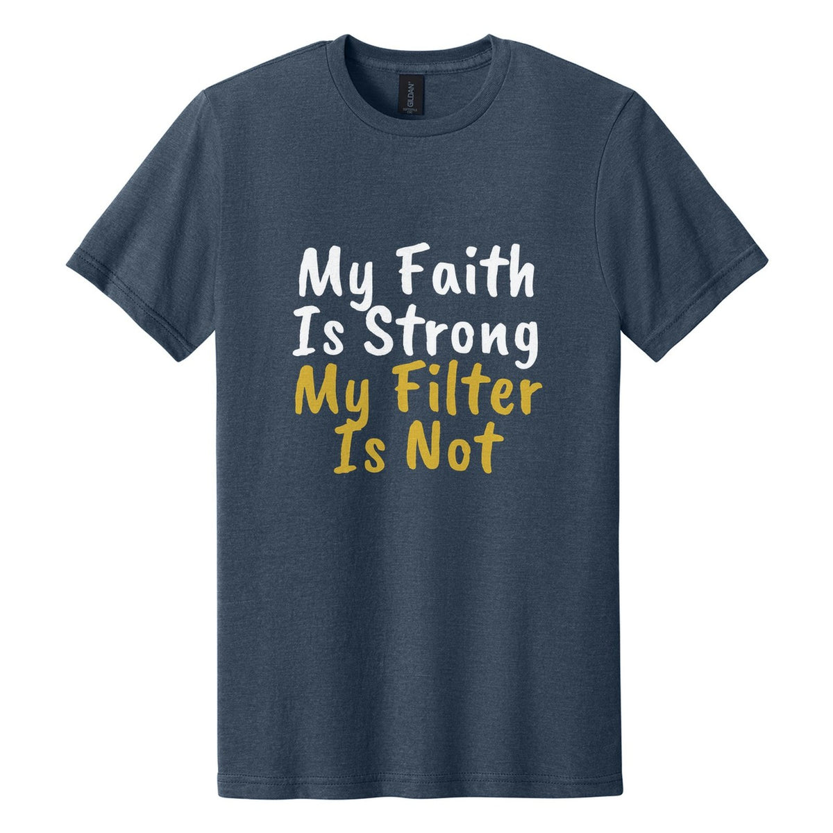 My Faith Is Strong. My Filter Is Not tee in Navy Mist, Caveat Brush font, White + Metallic Gold ink