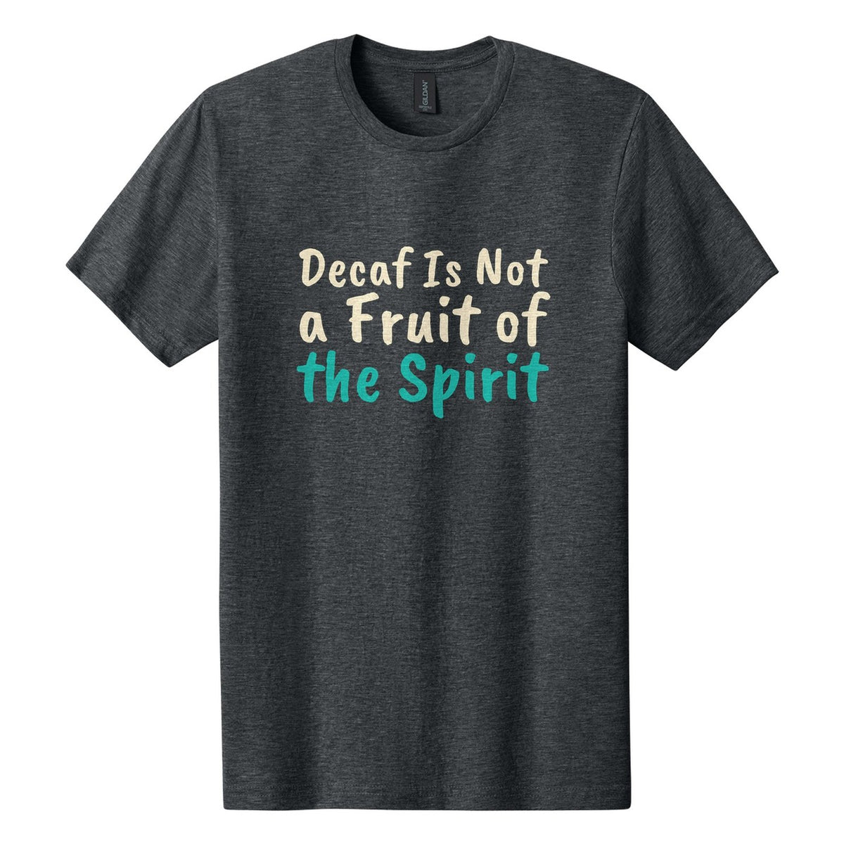 Decaf Is Not a Fruit of the Spirit tee in Dark Heather, Caveat Brush font, Cream + Teal ink