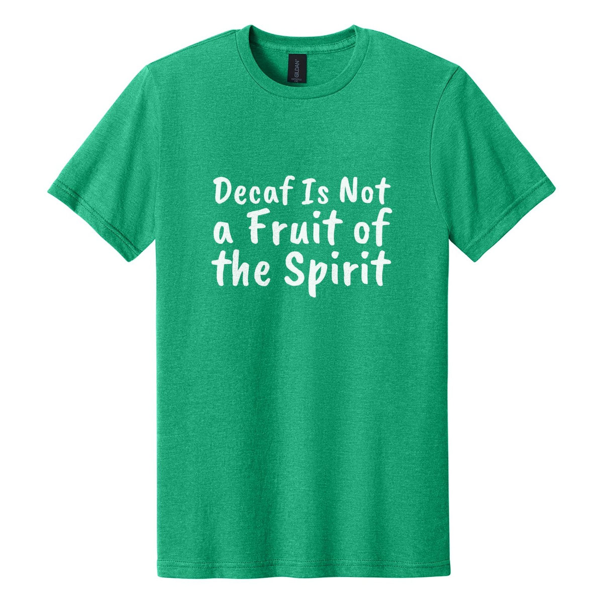 Decaf Is Not a Fruit of the Spirit tee in Kelly Mist, Caveat Brush font, White ink