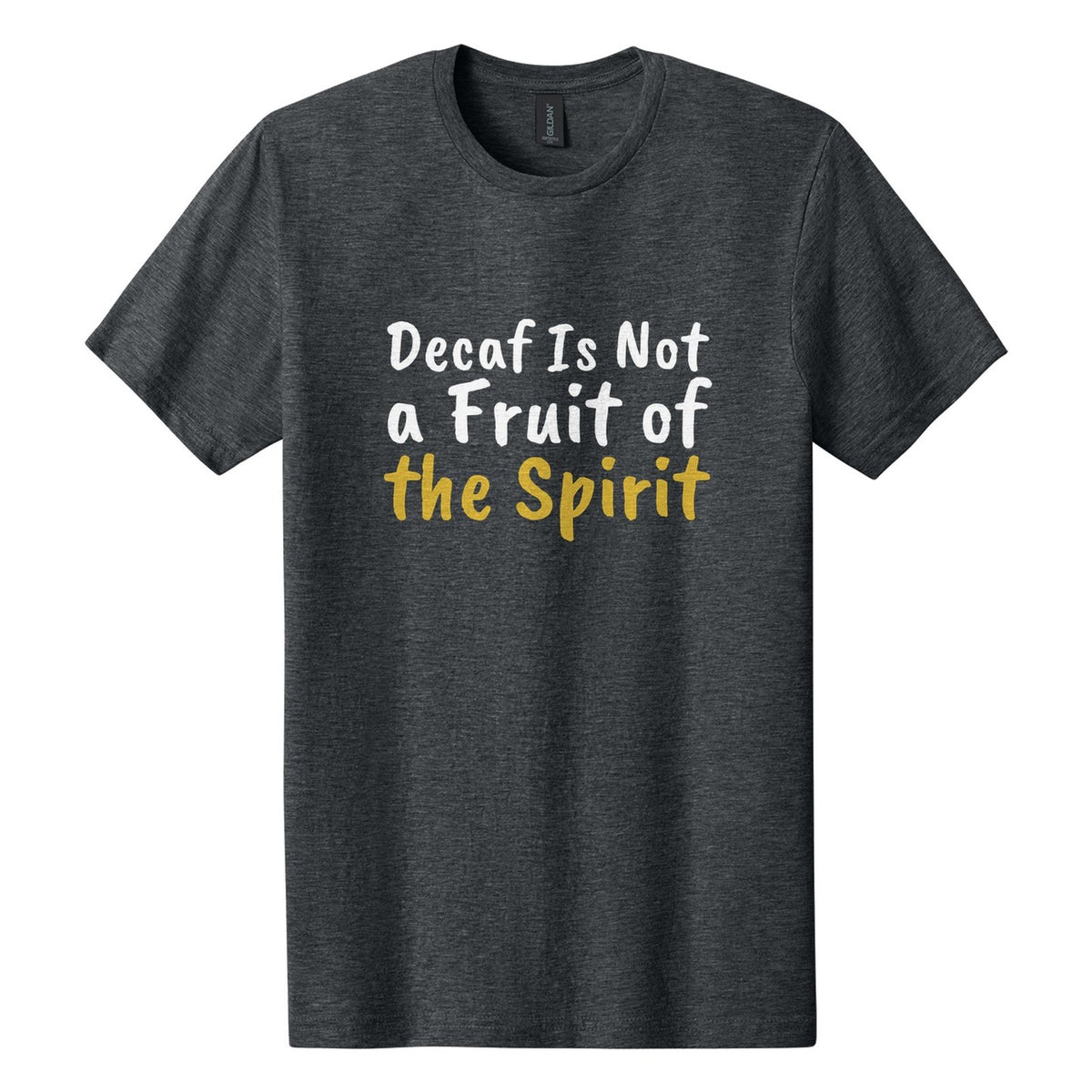 Decaf Is Not a Fruit of the Spirit tee in Dark Heather, Caveat Brush font, White + Metallic Gold ink