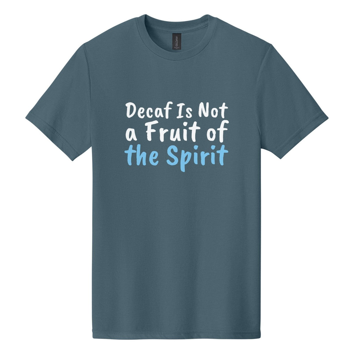 Decaf Is Not a Fruit of the Spirit tee in Steel Blue, Caveat Brush font, White + Sky Blue ink
