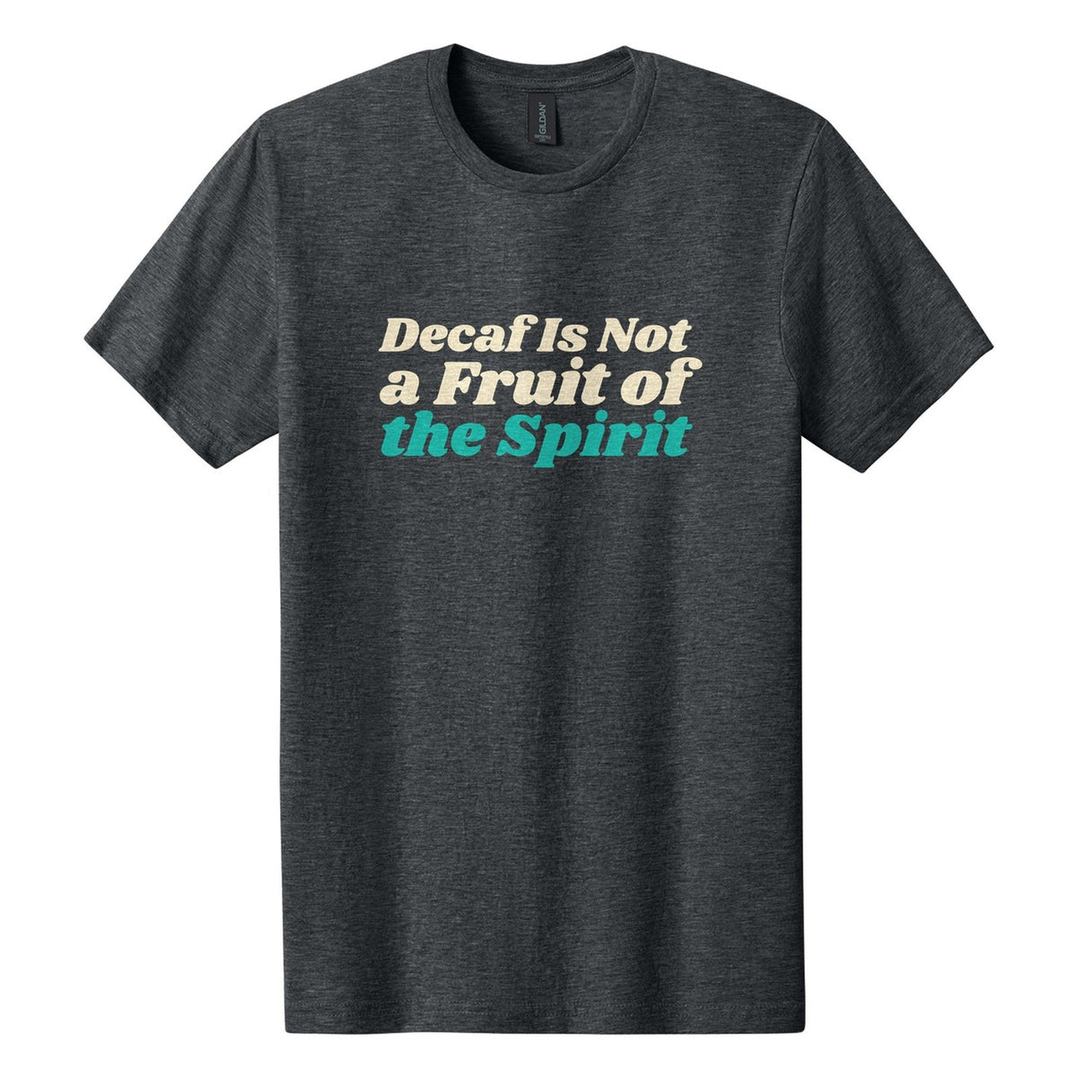Decaf Is Not a Fruit of the Spirit tee in Dark Heather, Shrikhand font, Cream + Teal ink