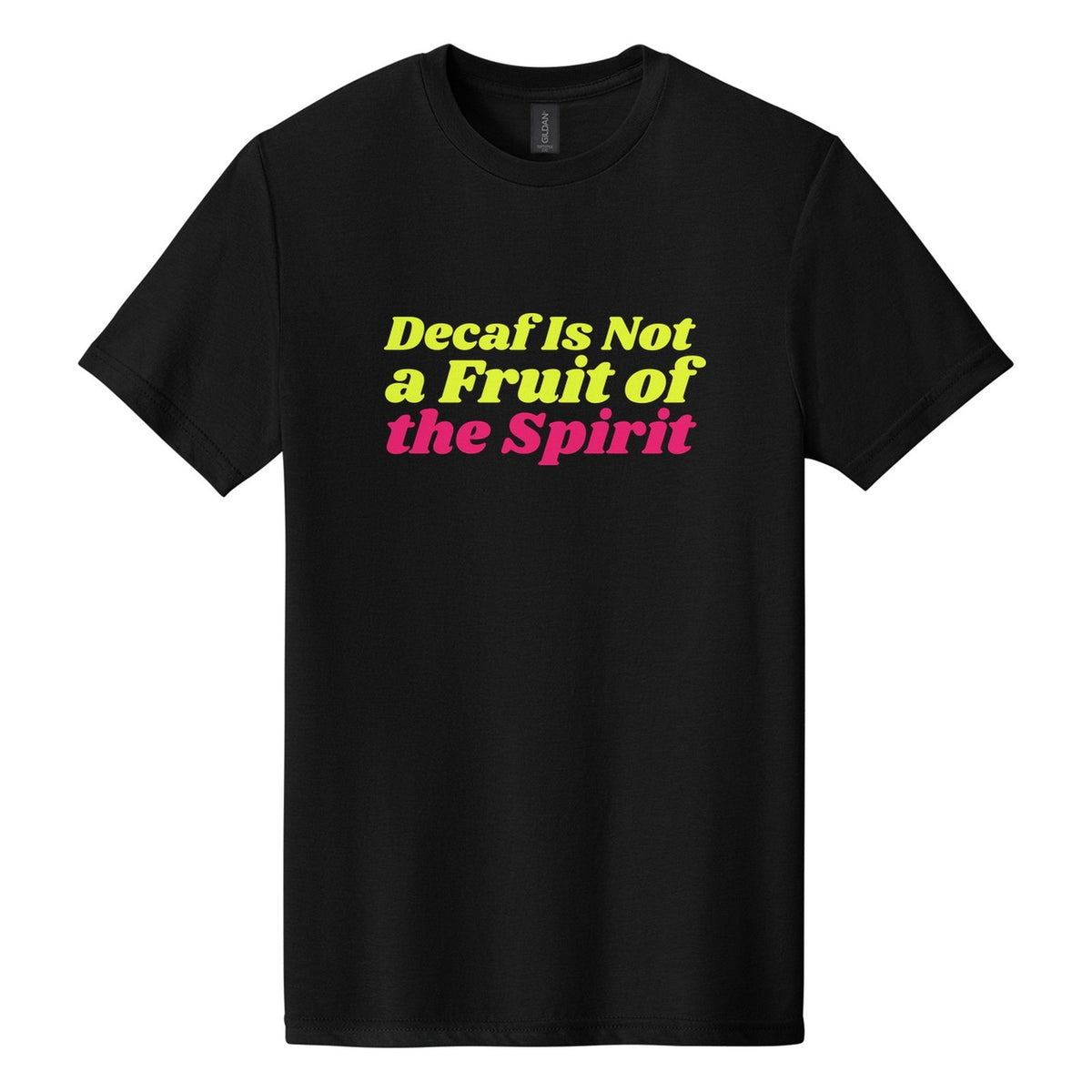 Decaf Is Not a Fruit of the Spirit tee in Pitch Black, Shrikhand font, Neon Yellow + Hot Pink ink