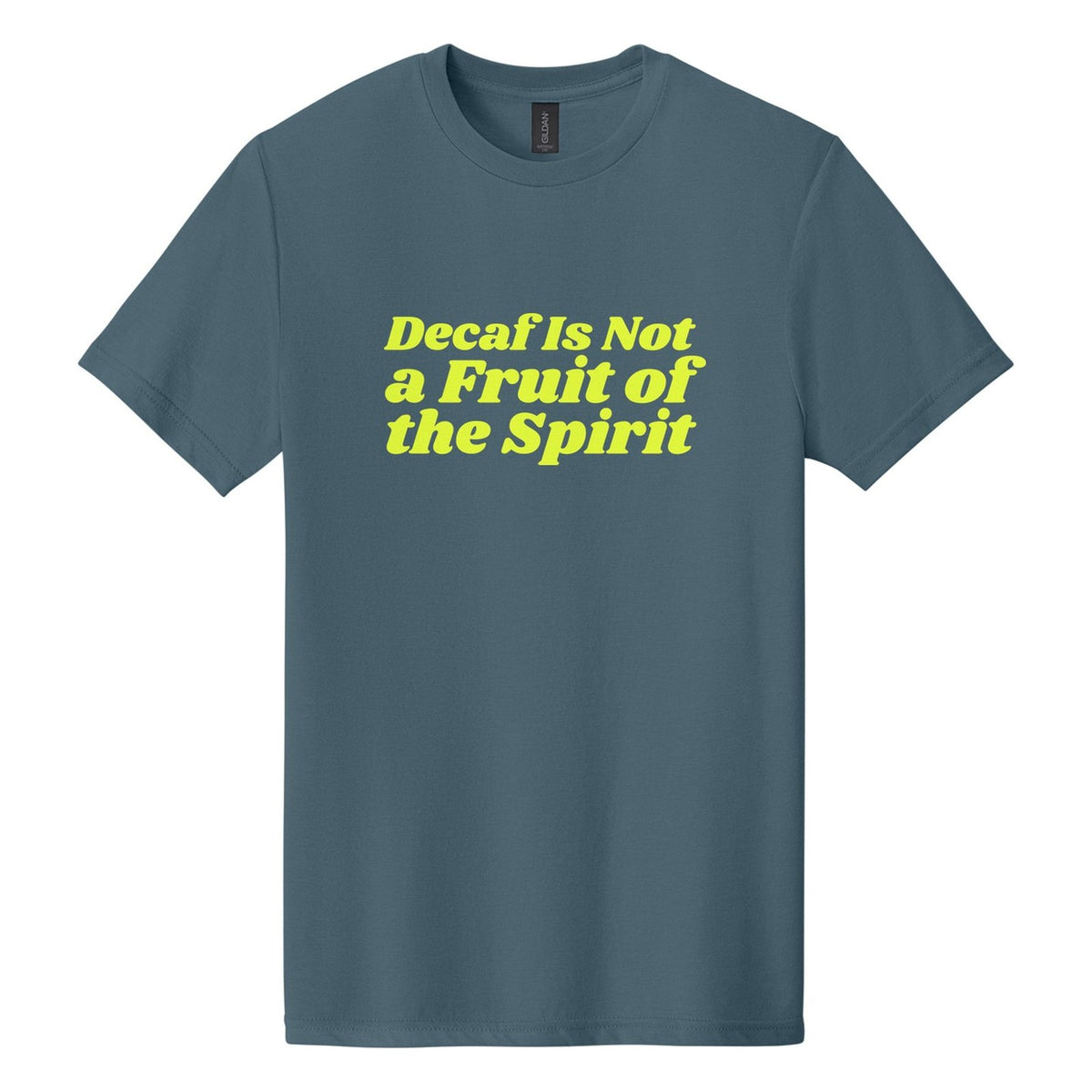 Decaf Is Not a Fruit of the Spirit tee in Steel Blue, Shrikhand font, Neon Yellow ink