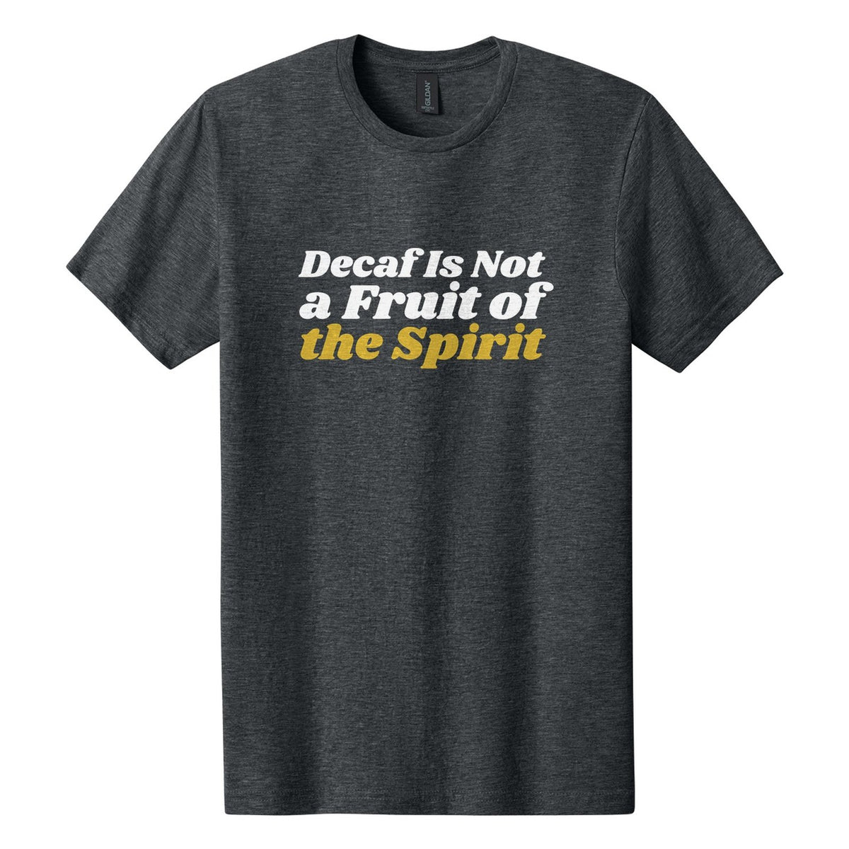 Decaf Is Not a Fruit of the Spirit tee in Dark Heather, Shrikhand font, White + Metallic Gold ink