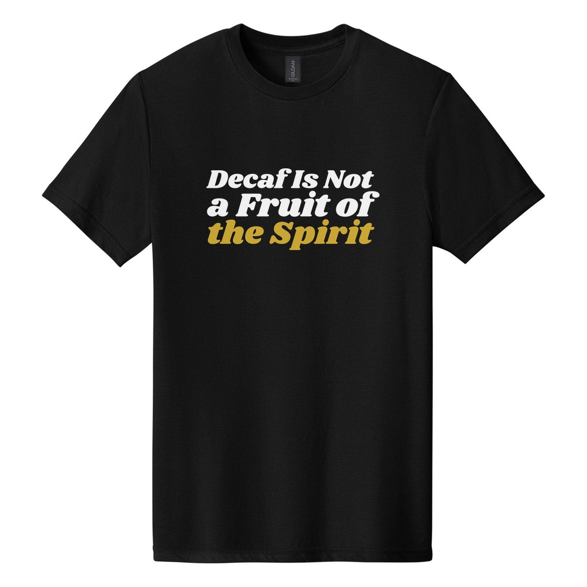 Decaf Is Not a Fruit of the Spirit tee in Pitch Black, Shrikhand font, White + Metallic Gold ink