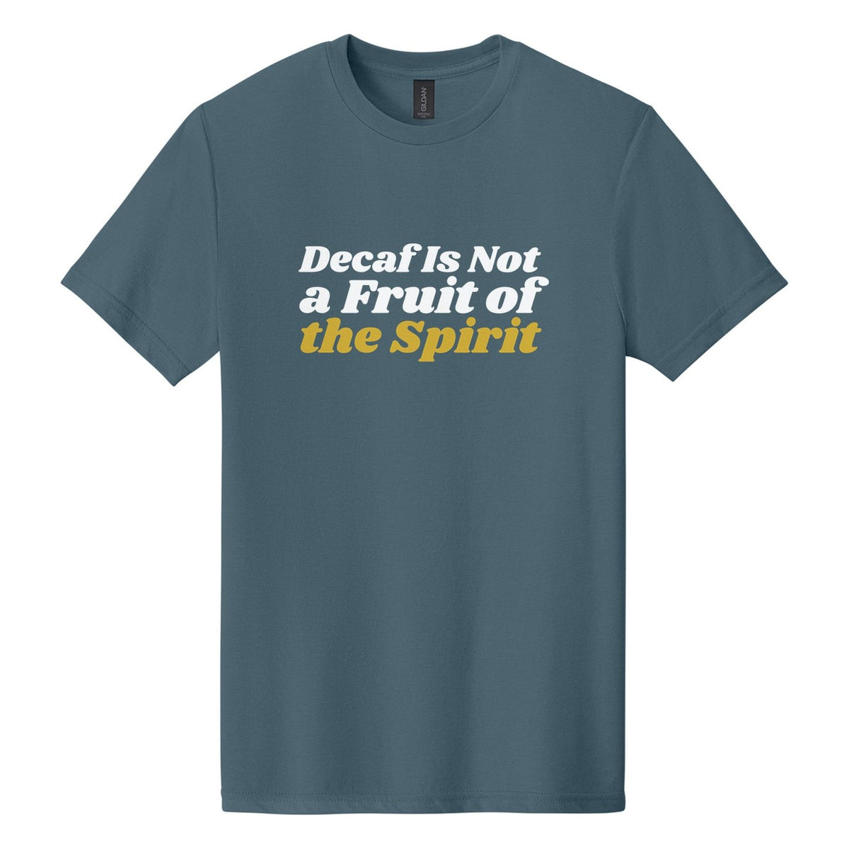 Decaf Is Not a Fruit of the Spirit tee in Steel Blue, Shrikhand font, White + Metallic Gold ink